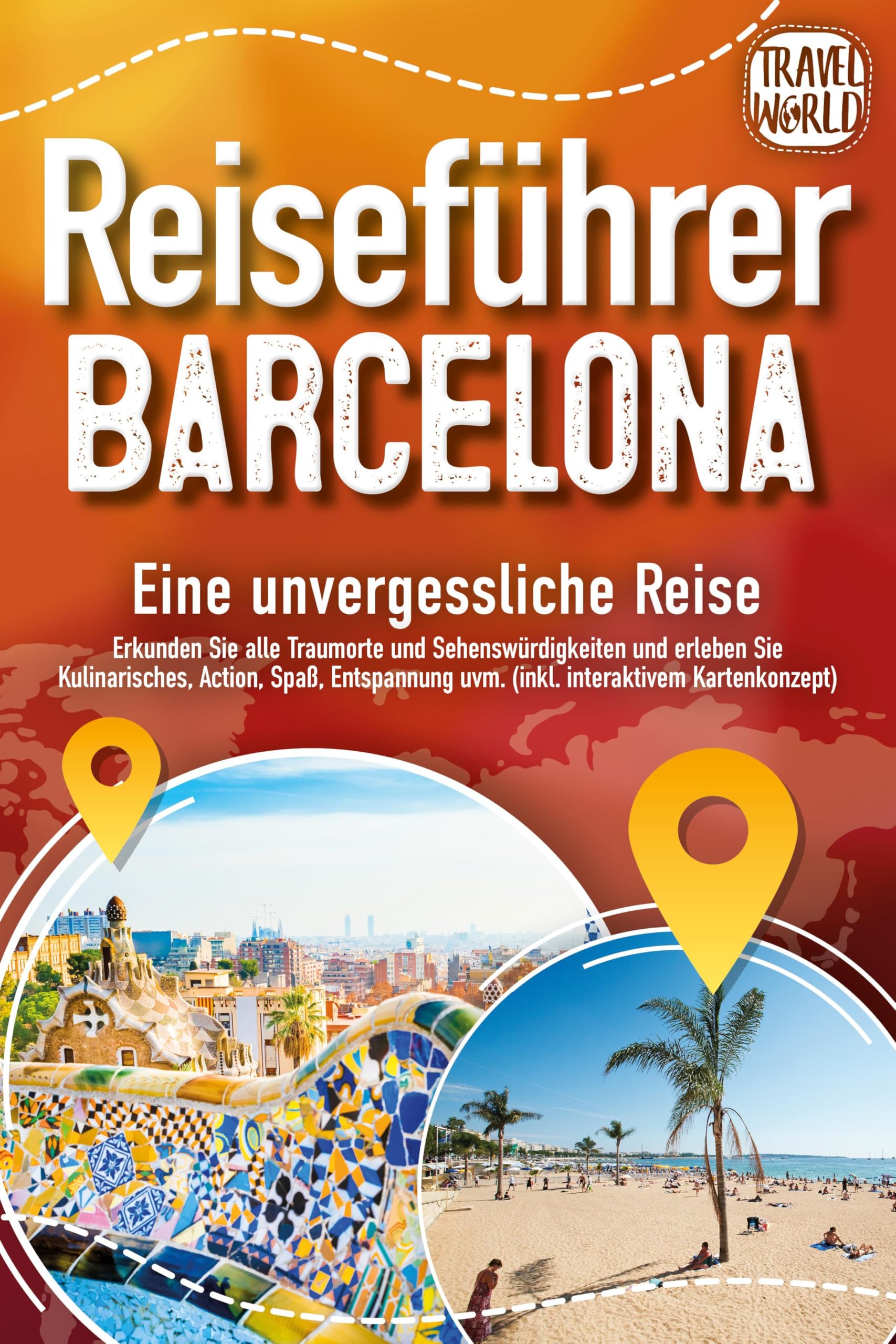 Reiseführer Barcelona - Eine unvergessliche Reise: Erkunden Sie alle Traumorte und Sehenswürdigkeiten und erleben Sie Kulinarisches, Action, Spaß, Entspannung uvm. (inkl. interaktivem Kartenkonzept) Travel Books