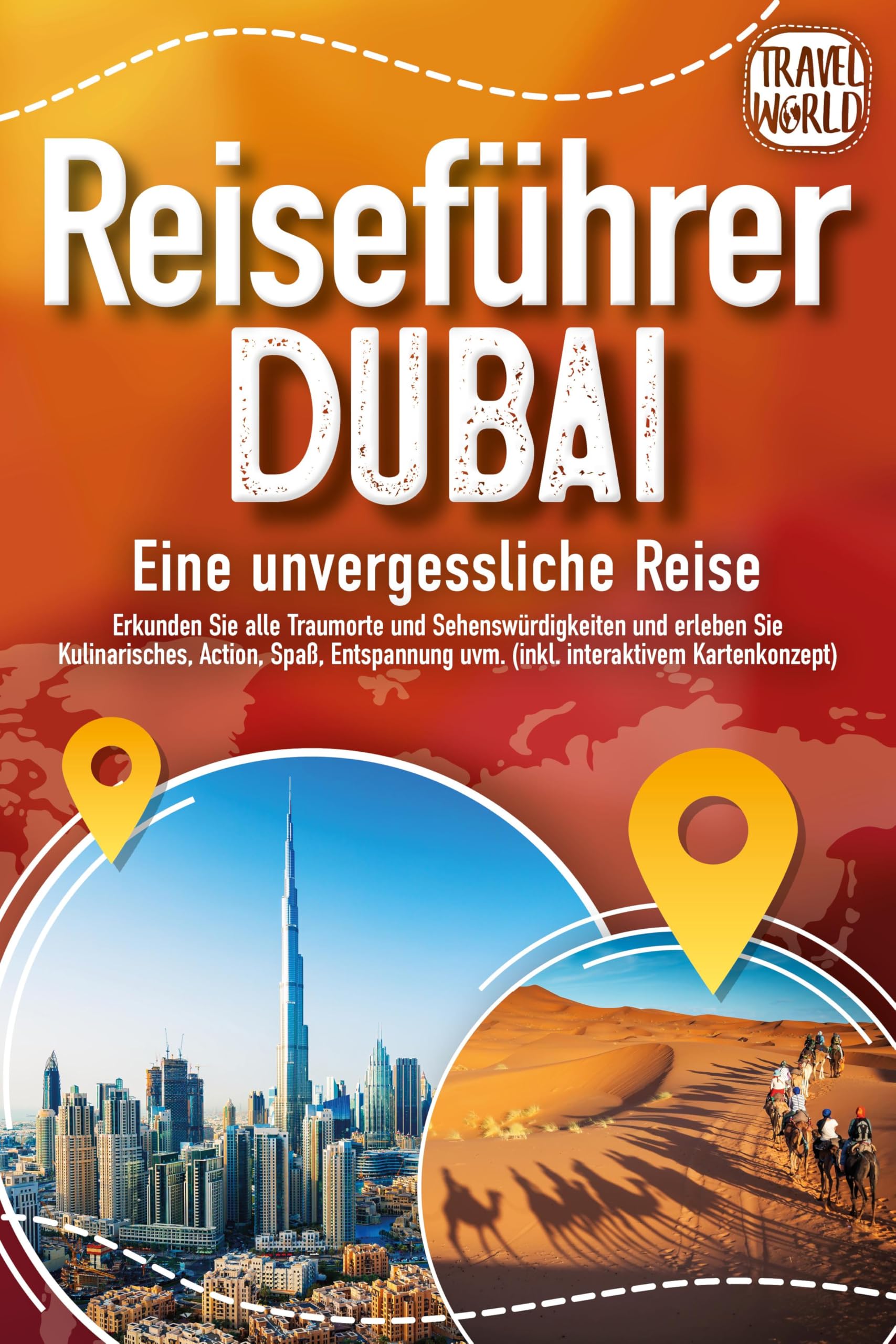 REISEFÜHRER DUBAI - Eine unvergessliche Reise: Erkunden Sie alle Traumorte und Sehenswürdigkeiten und erleben Sie Kulinarisches, Action, Spaß, Entspannung uvm. (inkl. interaktivem Kartenkonzept) Travel Books