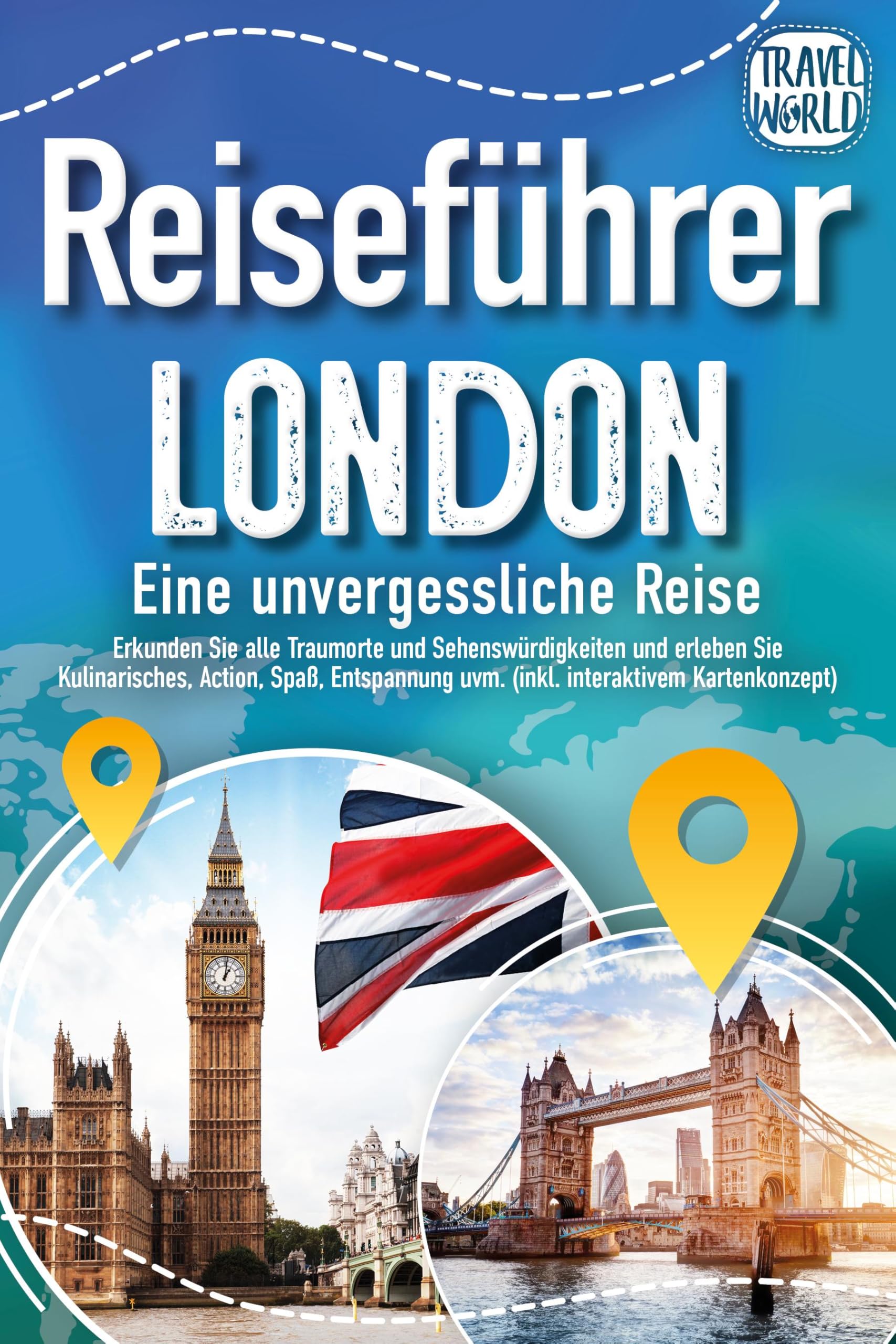 Reiseführer London - Eine unvergessliche Reise : Erkunden Sie alle Traumorte und Sehenswürdigkeiten und erleben Sie Kulinarisches, Action, Spaß, Entspannung uvm. (inkl. interaktivem Kartenkonzept) Travel Books
