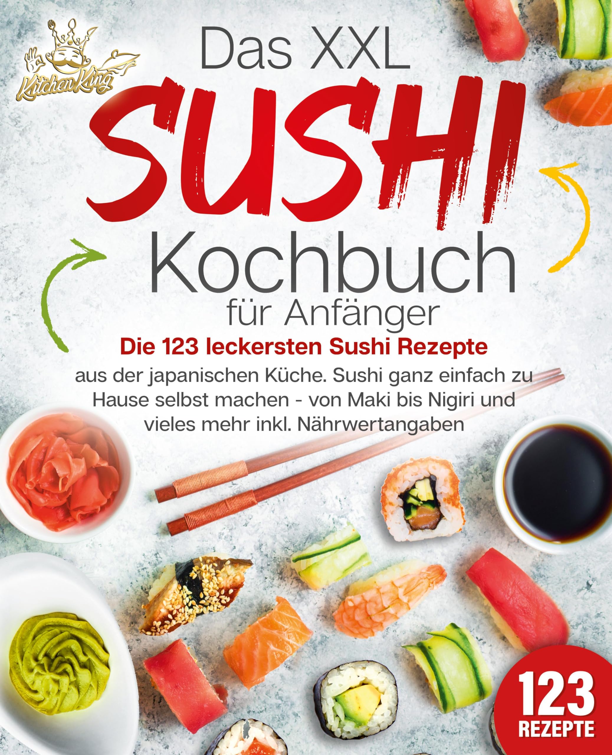 Das XXL Sushi Kochbuch für Anfänger: Die 123 leckersten Sushi Rezepte aus der japanischen Küche. Sushi ganz einfach zu Hause selbst machen - von Maki bis Nigiri und vieles mehr inkl. Nährwertangaben Leisure, Home & Garden