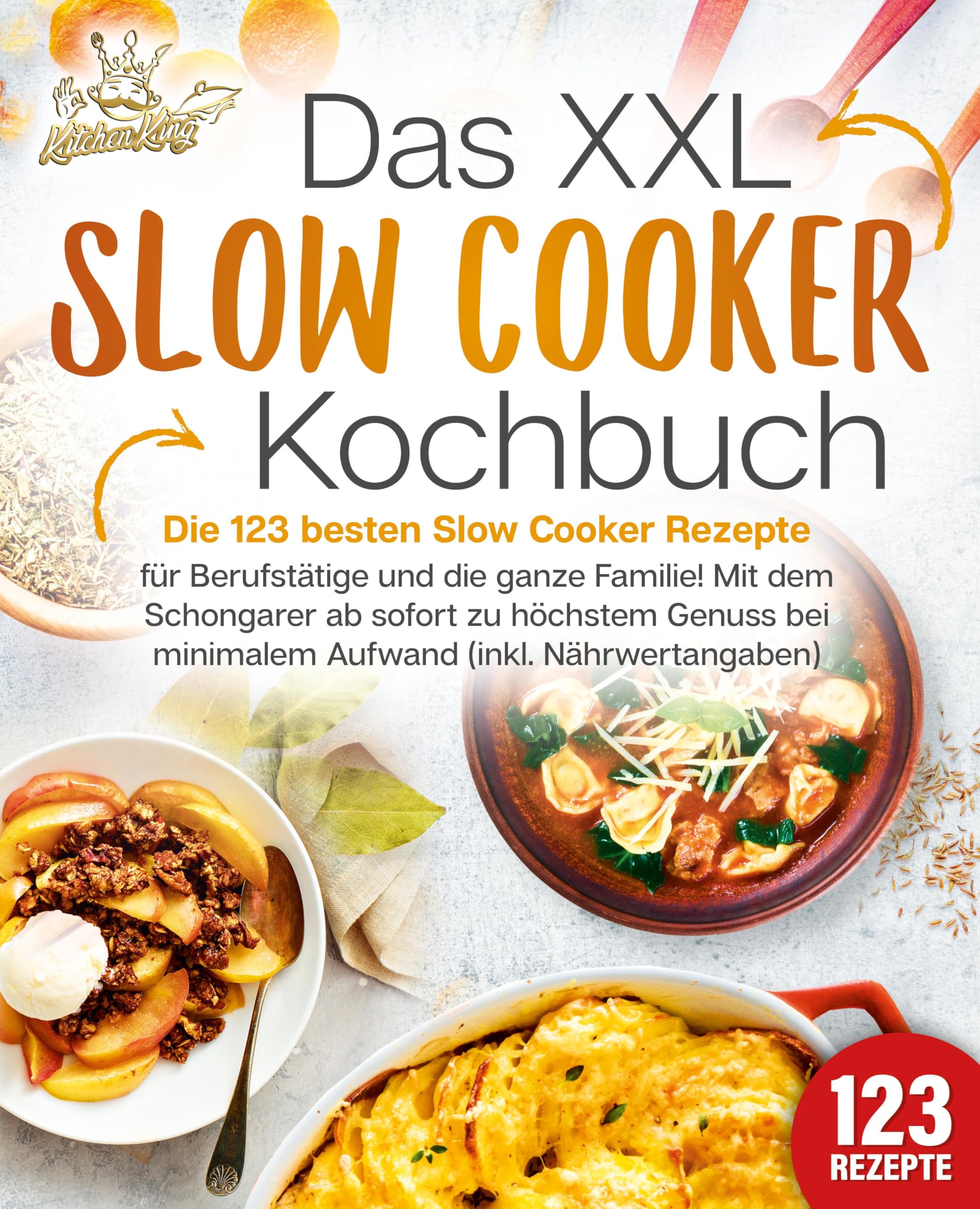 Das XXL Slow Cooker Kochbuch: Die 123 besten Slow Cooker Rezepte für Berufstätige und die ganze Familie! Mit dem Schongarer ab sofort zu höchstem Genuss bei minimalem Aufwand (inkl. Nährwertangaben) Leisure, Home & Garden