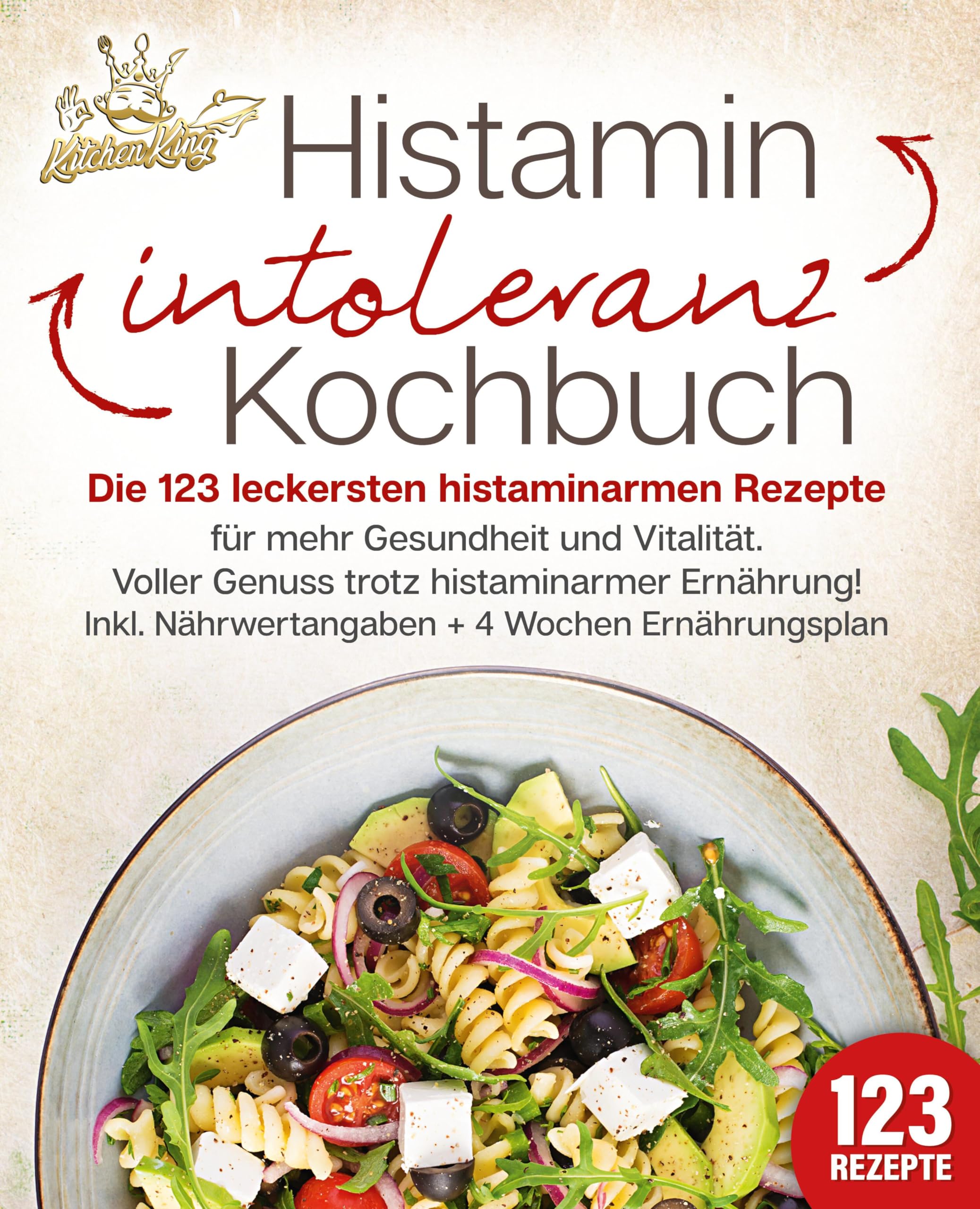 Histaminintoleranz Kochbuch: Die 123 leckersten histaminarmen Rezepte für mehr Gesundheit und Vitalität. Voller Genuss trotz histaminarmer Ernährung! Inkl. Nährwertangaben + 4 Wochen Ernährungsplan Medicine