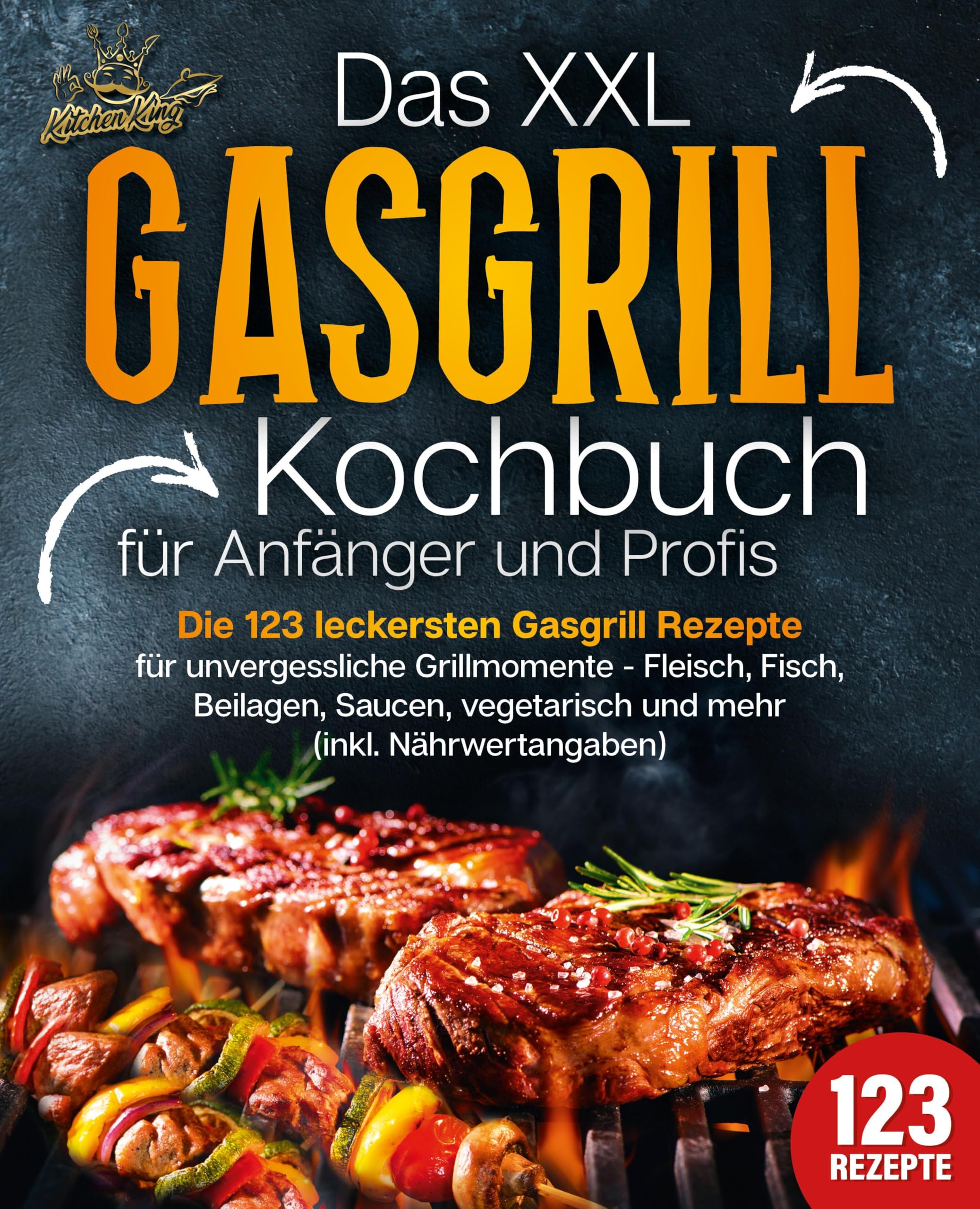 Das XXL Gasgrill Kochbuch für Anfänger & Profis: Die 123 leckersten Gasgrill Rezepte für unvergessliche Grillmomente - Fleisch, Fisch, Beilagen, Saucen, vegetarisch und mehr (inkl. Nährwertangaben) Cooking & Enjoying