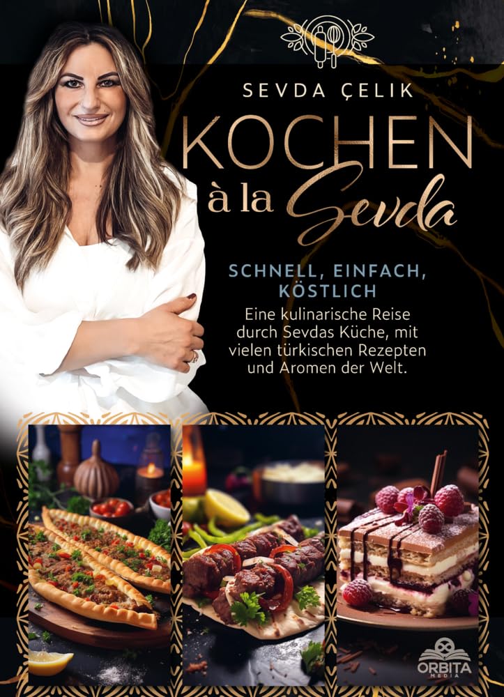 Kochen à la Sevda - Schnell, einfach, köstlich: Eine kulinarische Reise durch Sevdas Küche, mit vielen türkischen Rezepten und Aromen der Welt Leisure, Home & Garden