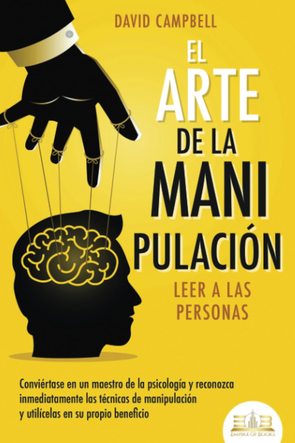El arte de la manipulación - Leer a las personas: Conviértase en un maestro de la psicología y reconozca inmediatamente las técnicas de manipulación y utilícelas en su propio beneficio book