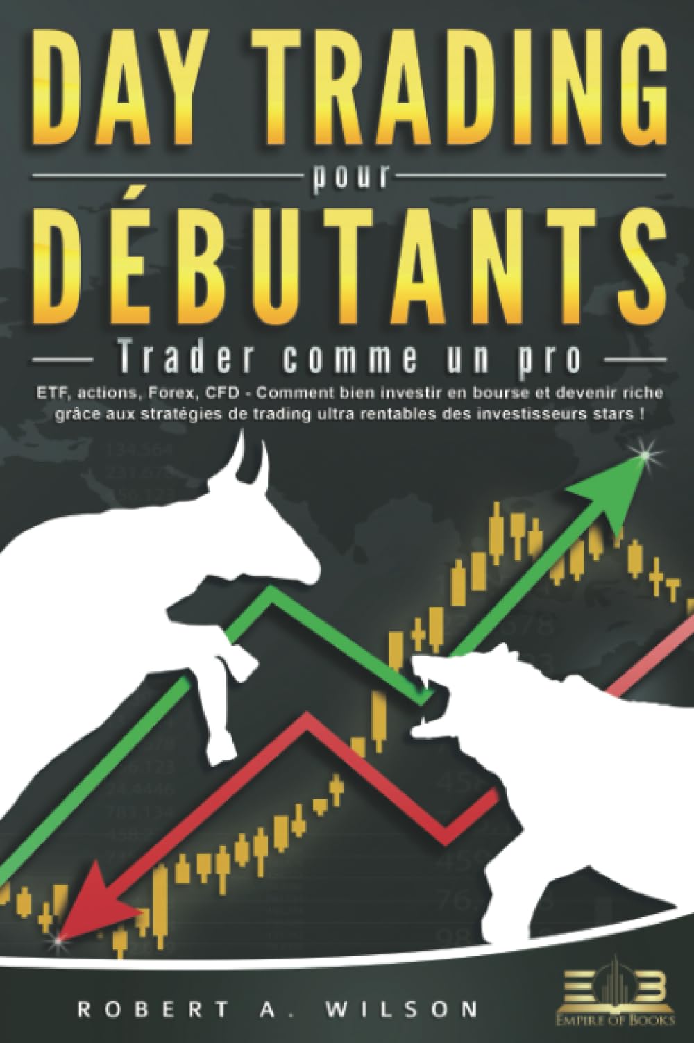DAY TRADING POUR DÉBUTANTS - Trader comme un pro: ETF, actions, Forex, CFD - Comment bien investir en bourse et devenir riche grâce aux stratégies de trading ultra rentables des investisseurs stars ! book