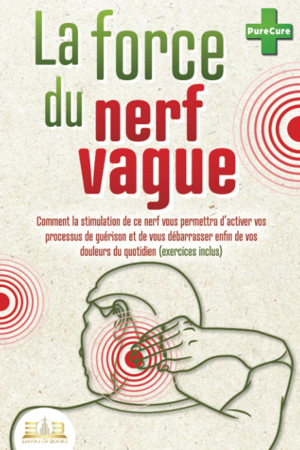 La force du nerf vague: Comment la stimulation de ce nerf vous permettra d'activer vos processus de guérison et de vous débarrasser enfin de vos douleurs du quotidien (exercices inclus) Health, Nutrition & Fitness
