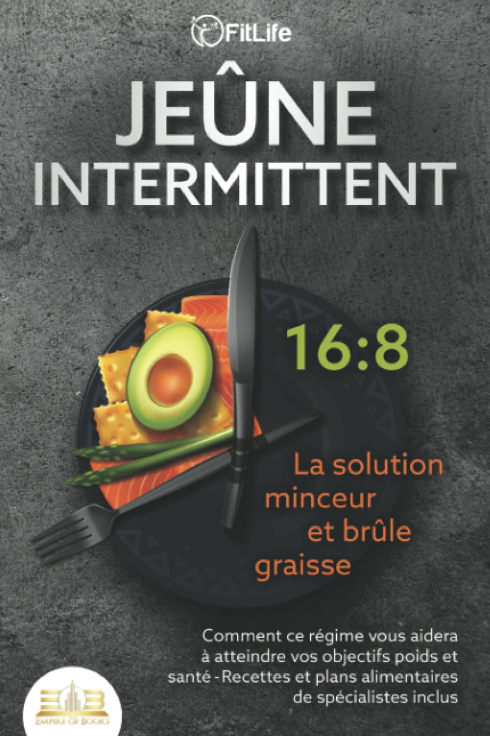 JEÛNE INTERMITTENT - La solution minceur et brûle graisse: Comment ce régime vous aidera à atteindre vos objectifs poids et santé- Recettes et plans alimentaires de spécialistes inclus book