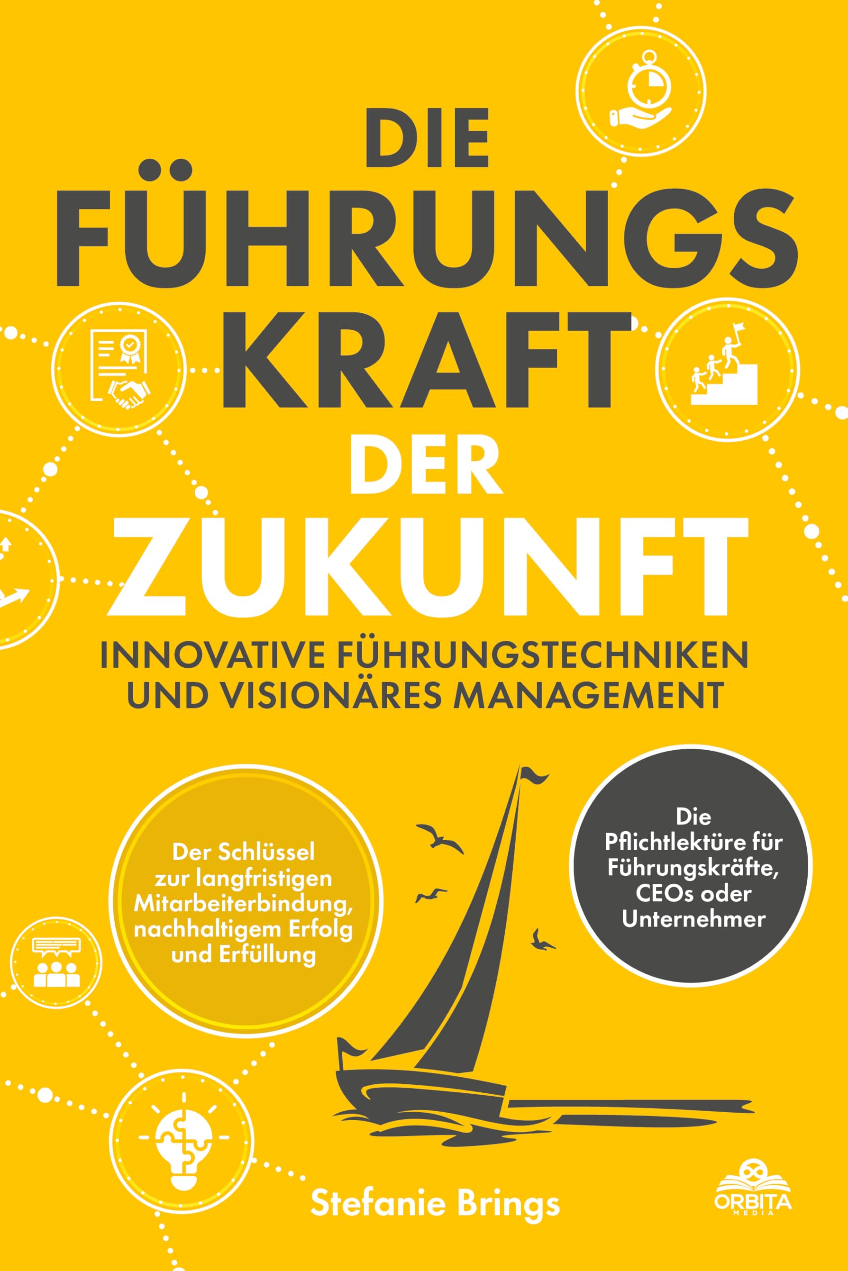 Die Führungskraft der Zukunft - Innovative Führungstechniken und visionäres Management Business, Finance & Career
