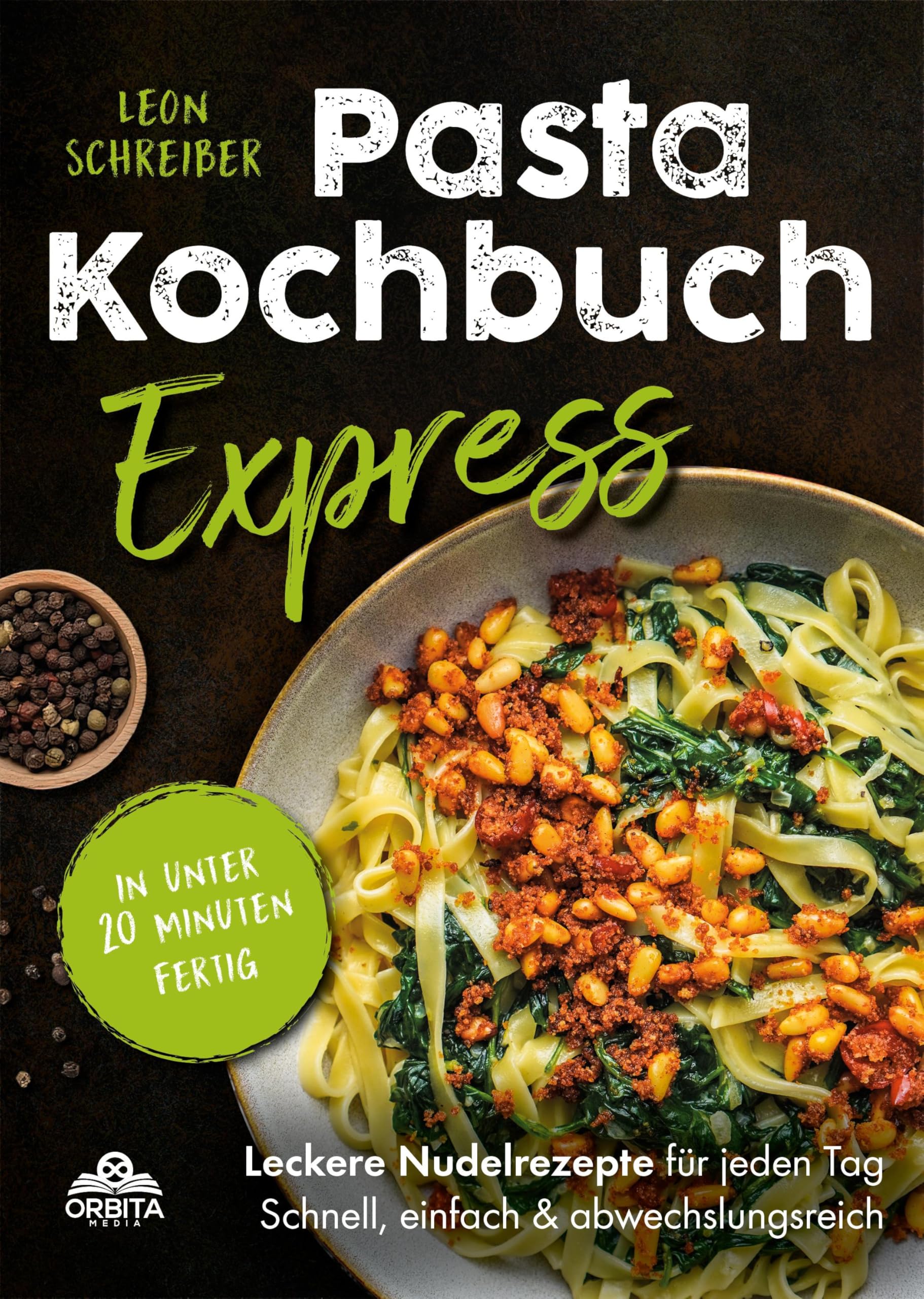 Pasta Kochbuch Express: In unter 20 Minuten fertig - Leckere Nudelrezepte für jeden Tag! Schnell, einfach & abwechslungsreich Books