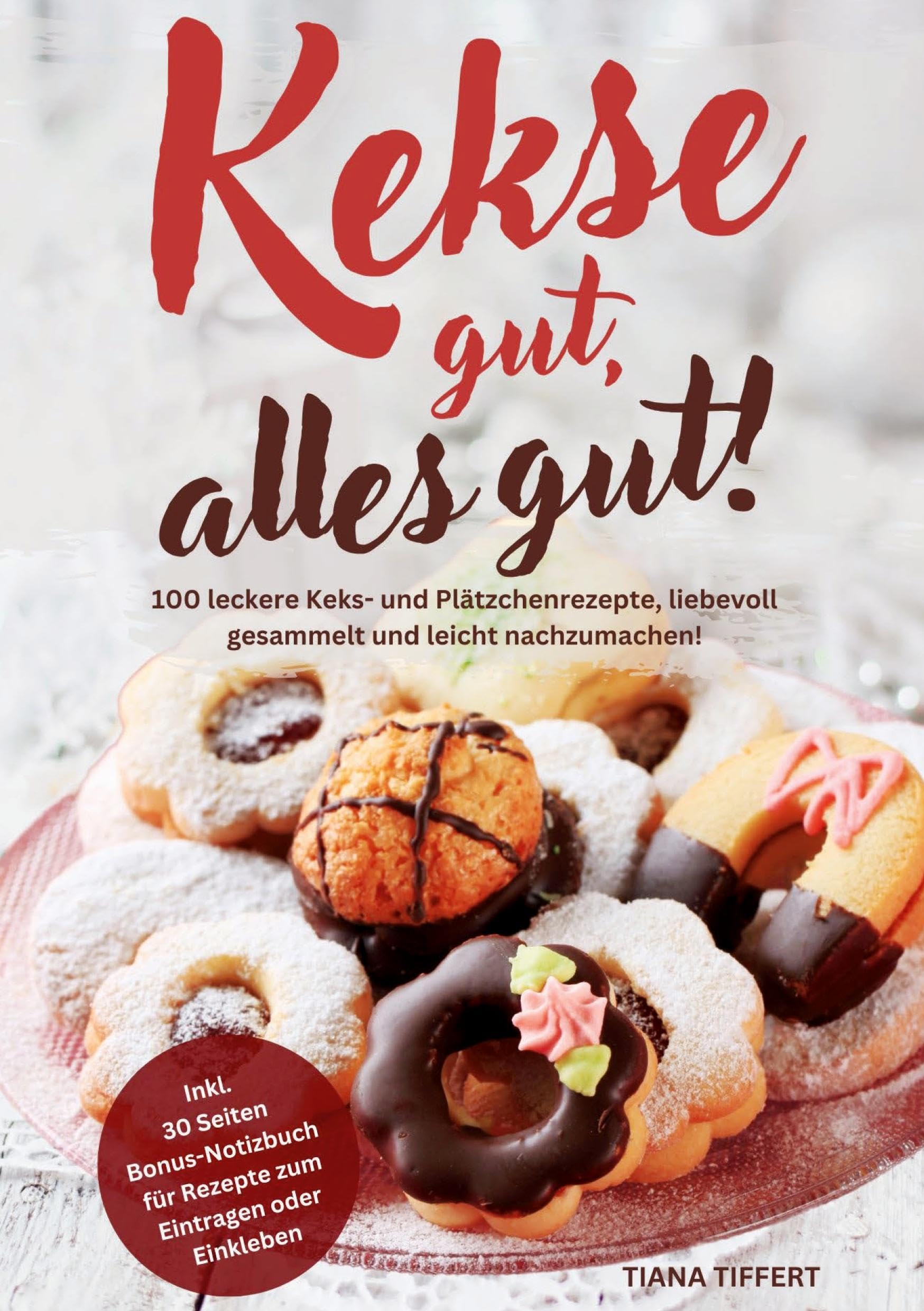 Kekse gut, alles gut!: 100 leckere Keks- und Plätzchenrezepte, liebevoll gesammelt und leicht nachzumachen! Inklusive 30 Seiten Bonus-Notizbuch für Rezepte zum Eintragen oder Einkleben Leisure, Home & Garden