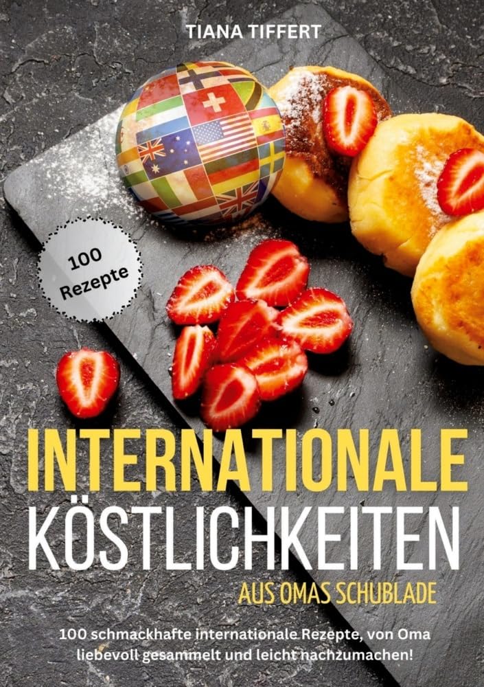 Internationale Köstlichkeiten aus Omas Schublade: 100 schmackhafte internationale Rezepte, liebevoll gesammelt und leicht nachzumachen! Leisure, Home & Garden