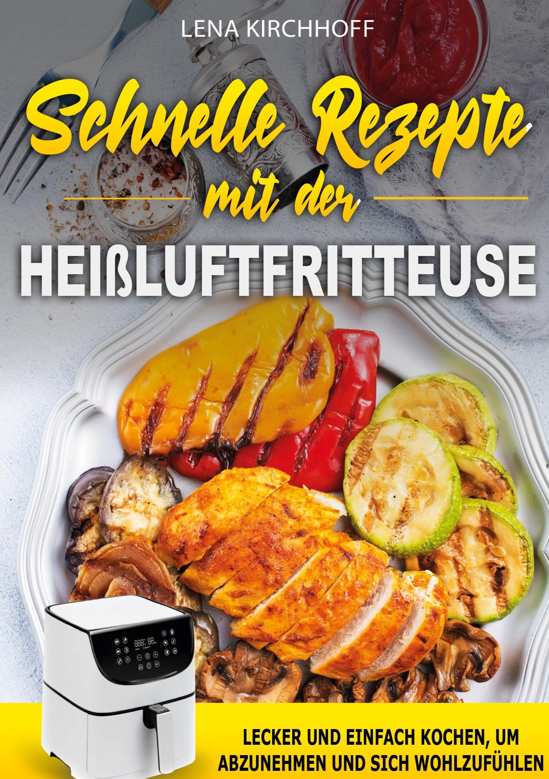 Schnelle Rezepte mit der Heißluftfritteuse: Lecker und einfach kochen, um abzunehmen und sich wohlzufühlen Leisure, Home & Garden