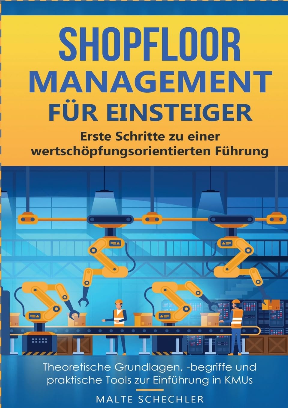 Shopfloor Management für Einsteiger: Erste Schritte zu einer wertschöpfungsorientierten Führung Theoretische Grundlagen, -begriffe und praktische Tools zur Einführung in KMUs Law