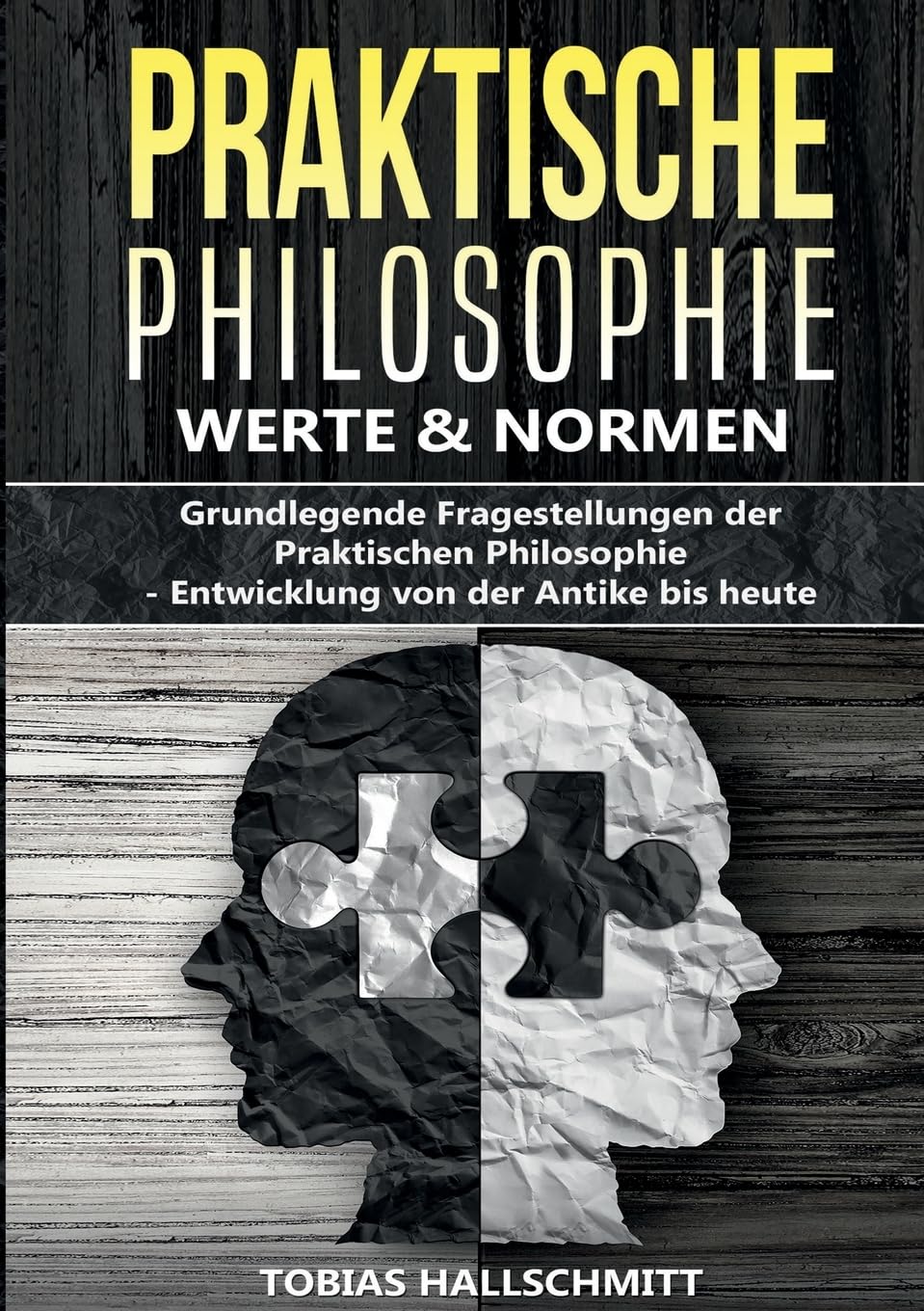 Praktische Philosophie - Werte und Normen: Grundlegende Fragestellungen der Praktischen Philosophie – Entwicklung von der Antike bis heute Philosophy