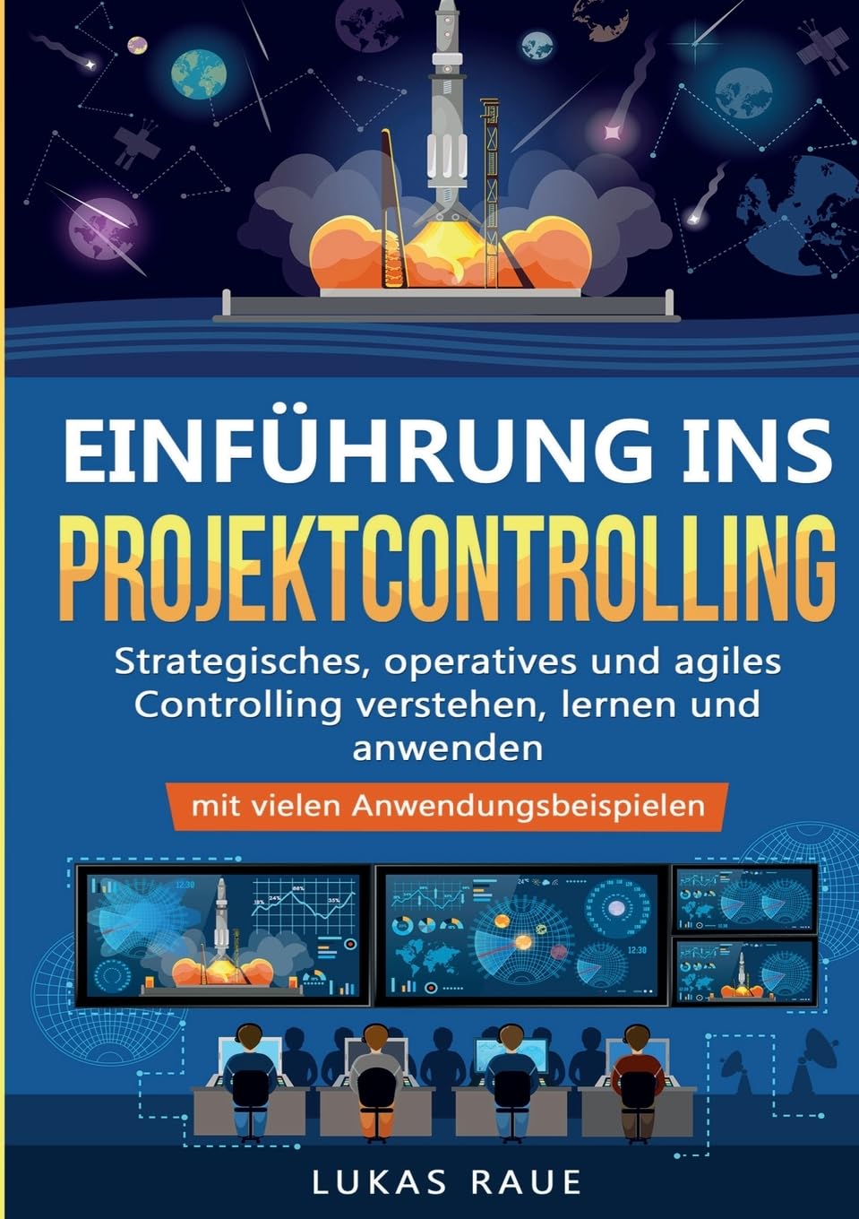 Einführung ins Projektcontrolling: Strategisches, operatives und agiles Controlling lernen, verstehen und anwenden – mit vielen Anwendungsbeispielen Business, Finance & Career