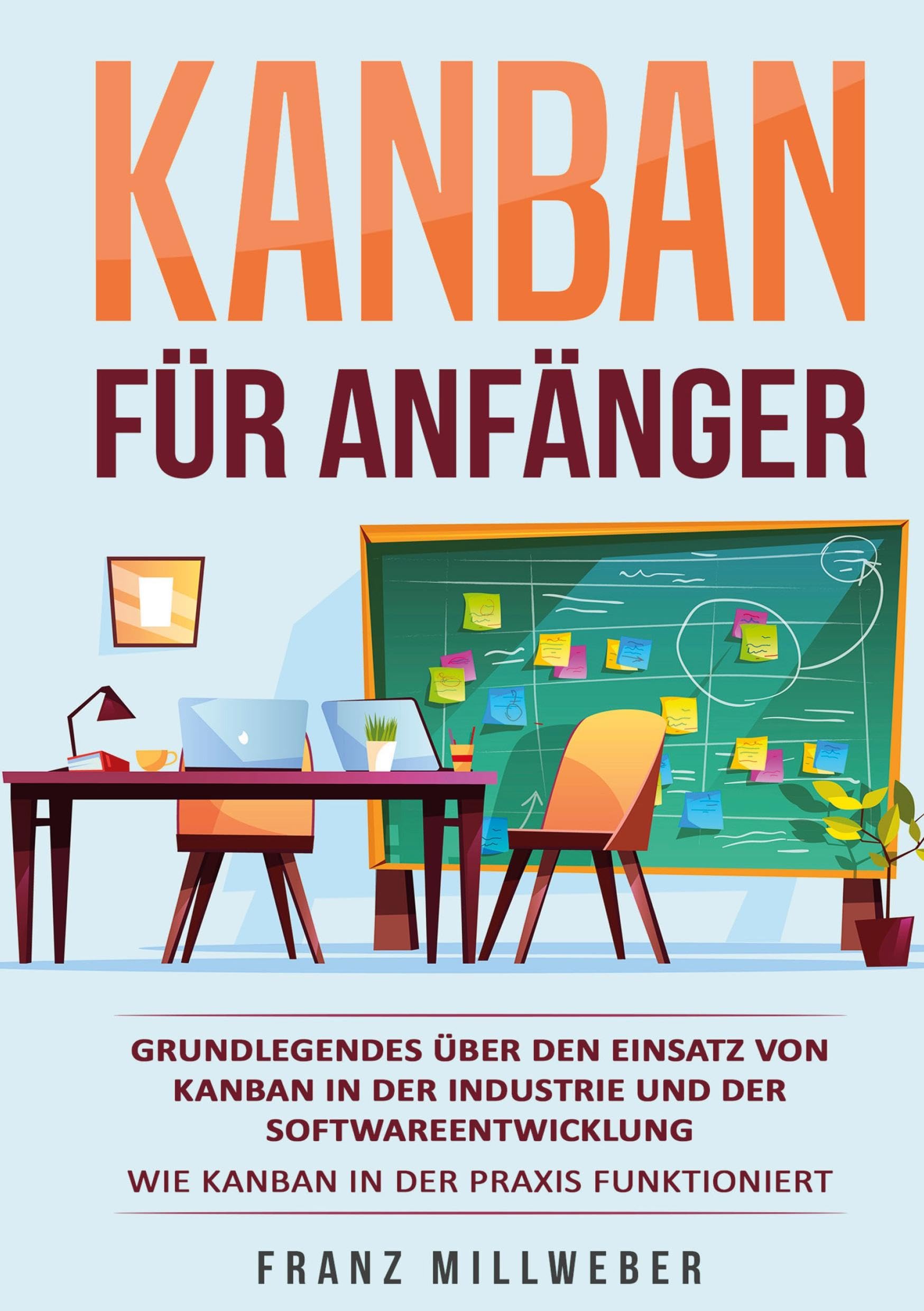 Kanban für Anfänger: Grundlegendes über den Einsatz von Kanban in der Industrie und der Softwareentwicklung Wie Kanban in der Praxis funktioniert Law