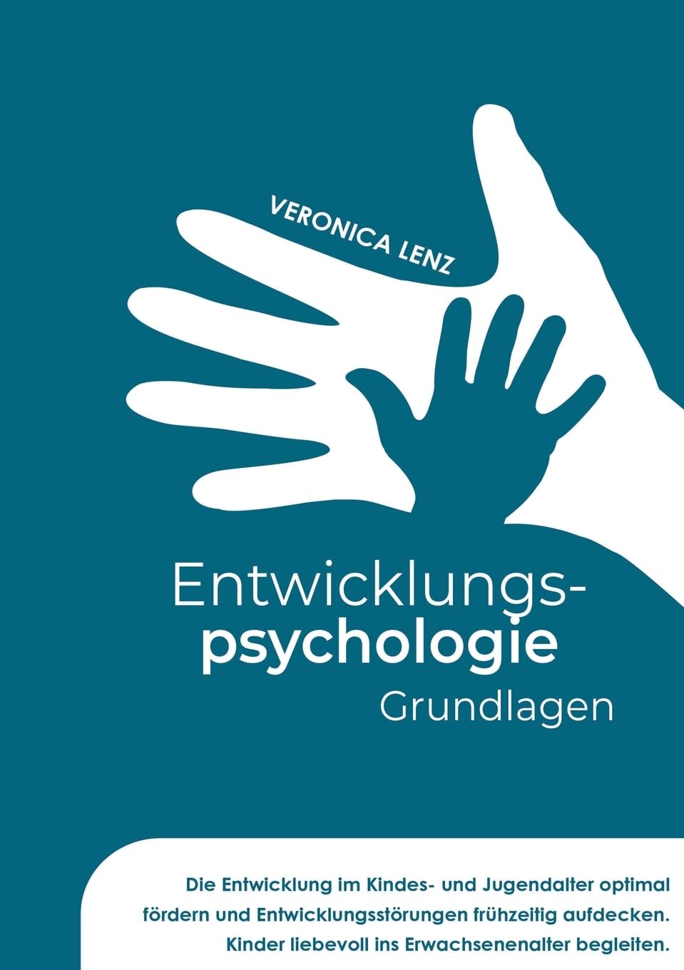 Entwicklungspsychologie - Grundlagen: Die Entwicklung im Kindes- und Jugendalter optimal fördern und Entwicklungsstörungen frühzeitig aufdecken. Kinder liebevoll ins Erwachsenenalter begleiten Psychology