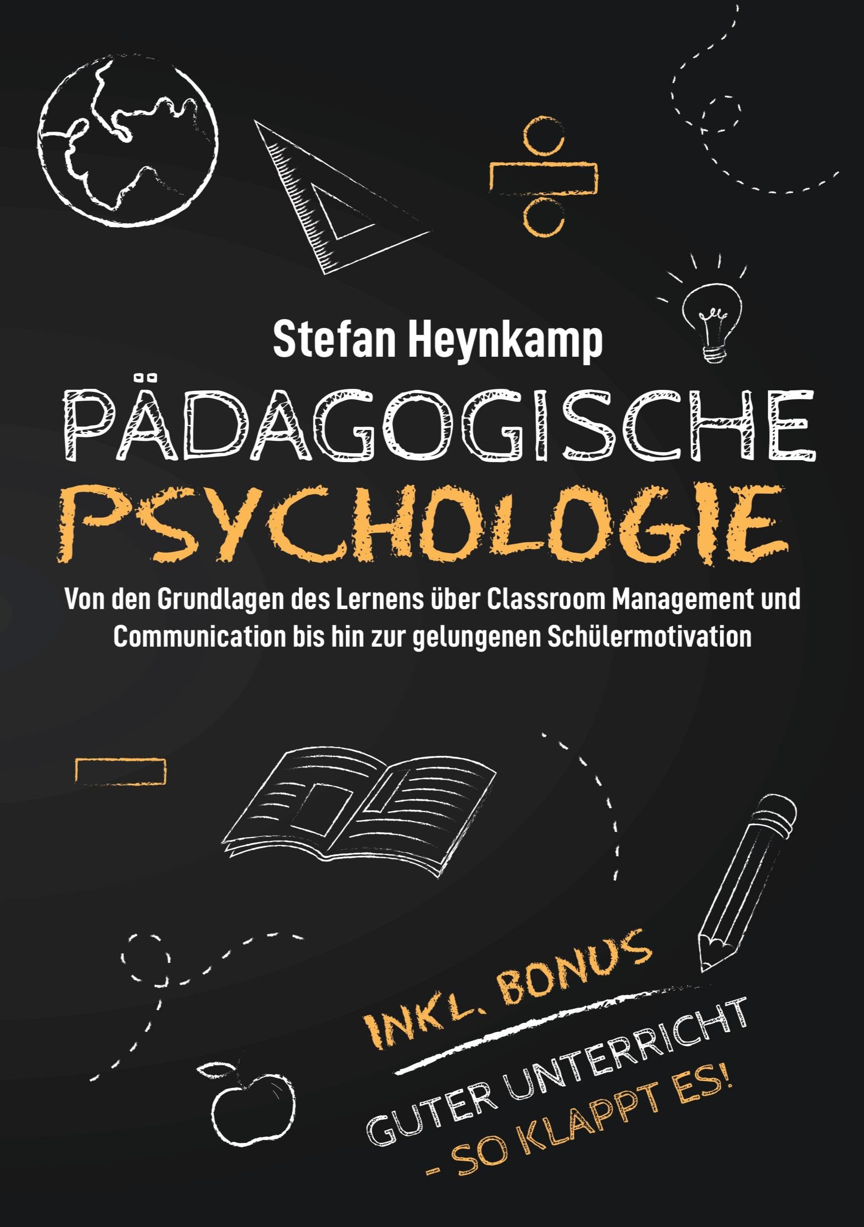 Pädagogische Psychologie: Von den Grundlagen des Lernens über Classroom Management und Communication bis hin zur gelungenen Schülermotivation | inkl. Bonus: Guter Unterricht - So klappt es! Philosophy