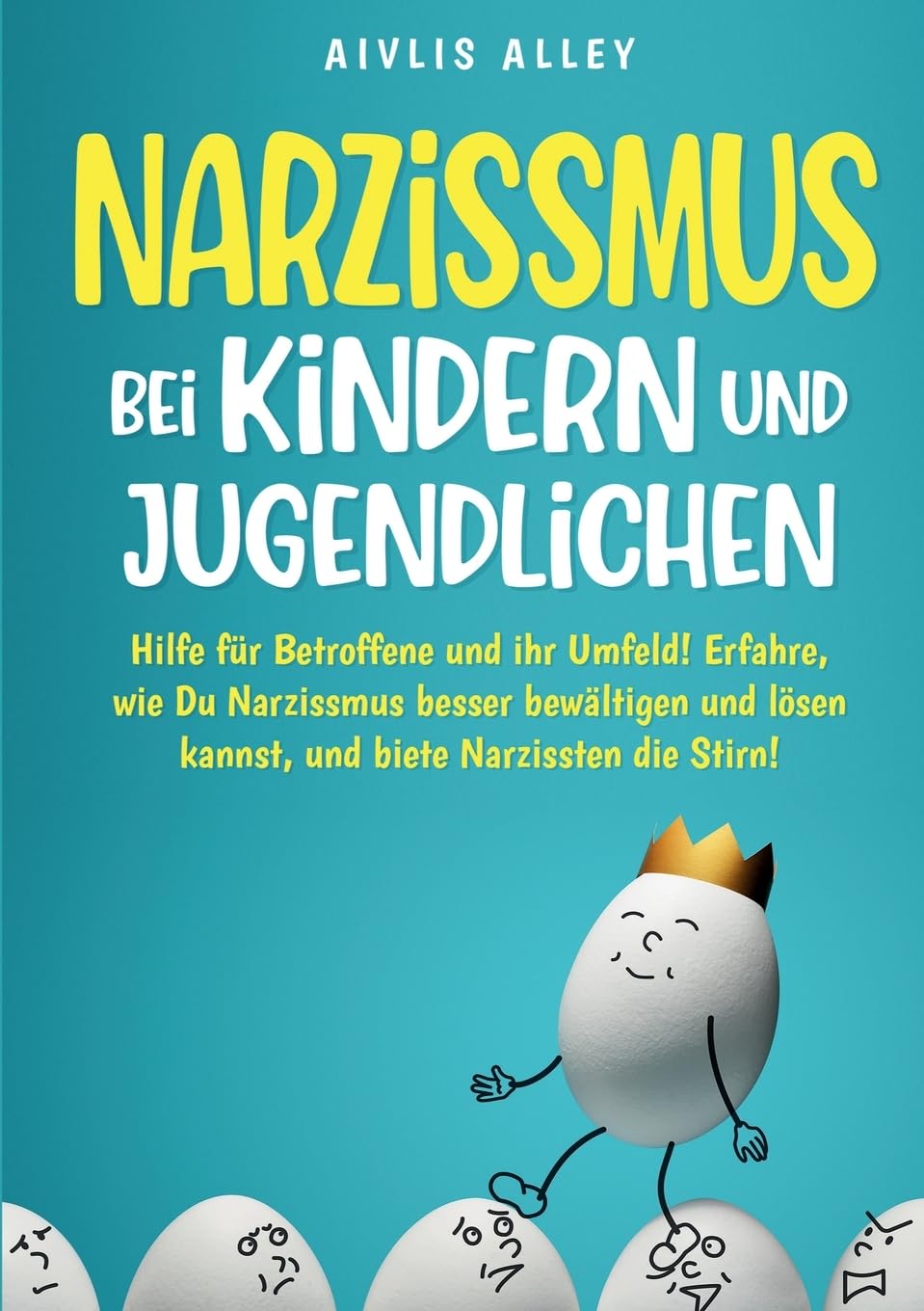 Narzissmus bei Kindern und Jugendlichen: Hilfe für Betroffene und ihr Umfeld! Erfahre, wie Du Narzissmus besser bewältigen und lösen kannst und biete Narzissten die Stirn! Health, Nutrition & Fitness