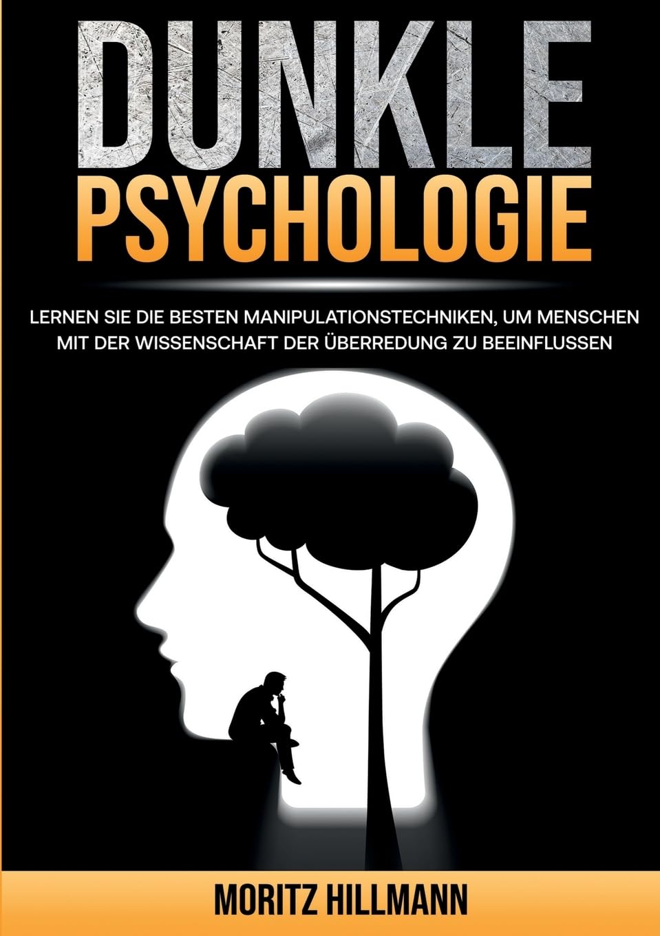 Dunkle Psychologie: Lernen Sie die besten Manipulationstechniken, um Menschen mit der Wissenschaft der Überredung zu beeinflussen Psychology