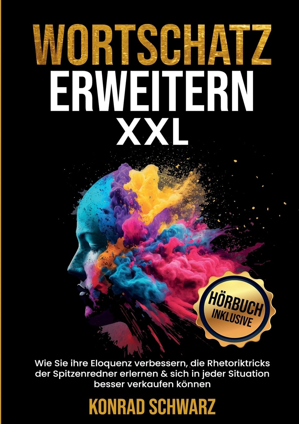 Wortschatz erweitern XXL: Wie Sie ihre Eloquenz verbessern, die Rhetoriktricks der Spitzenredner erlernen & sich in jeder Situation besser verkaufen können Social Sciences