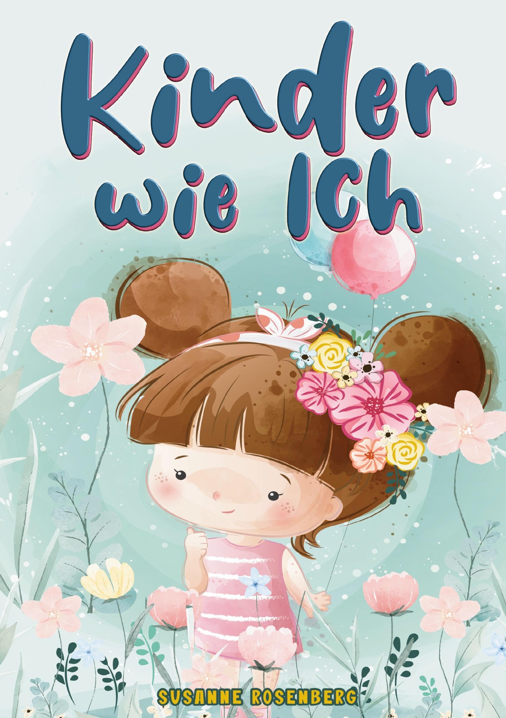 Kinder wie ich: Weil es ein wundervolles Kind wie dich nur einmal gibt - magische Geschichten für mehr Selbstbewusstsein, Mut & innere Stärke Social Sciences