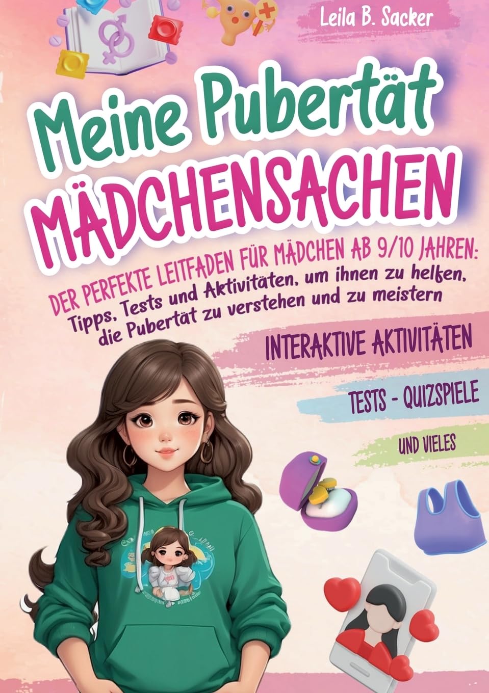 Meine Pubertät - Mädchensachen: Der perfekte Leitfaden für Mädchen ab 9/10 Jahren: Tipps, Tests und Aktivitäten, um ihnen zu helfen, die Pubertät zu verstehen und zu meistern Social Sciences