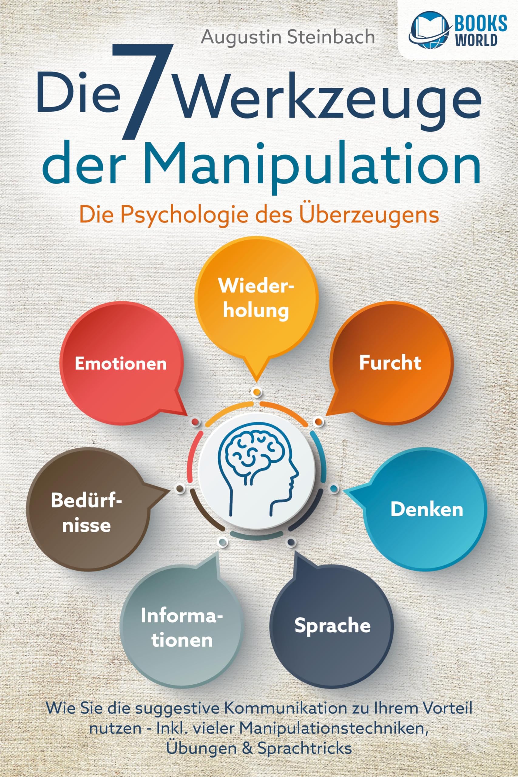 Die 7 Werkzeuge der Manipulation - Die Psychologie des Überzeugens: Wie Sie die suggestive Kommunikation zu Ihrem Vorteil nutzen - Inkl. vieler Manipulationstechniken, Übungen und Sprachtricks Lifestyle