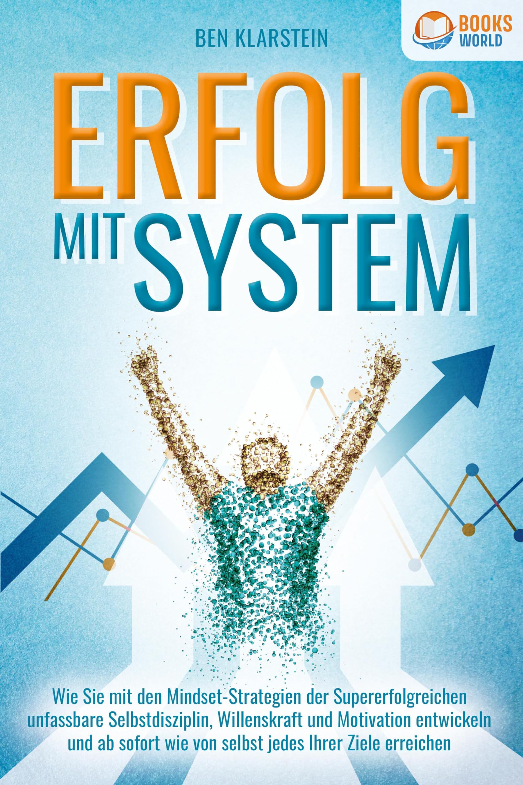ERFOLG MIT SYSTEM: Wie Sie mit den Mindset-Strategien der Supererfolgreichen unfassbare Selbstdisziplin, Willenskraft & Motivation entwickeln und ab sofort wie von selbst jedes Ihrer Ziele erreichen Lifestyle