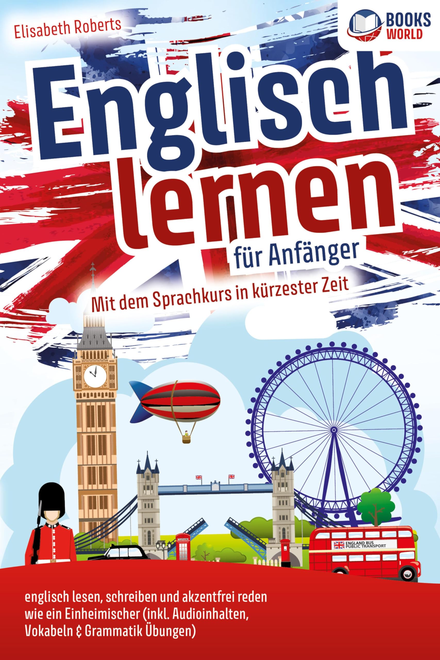 Englisch lernen für Anfänger: Mit dem genialen Sprachkurs in kürzester Zeit englisch lesen, schreiben und akzentfrei reden wie ein Einheimischer Social Sciences