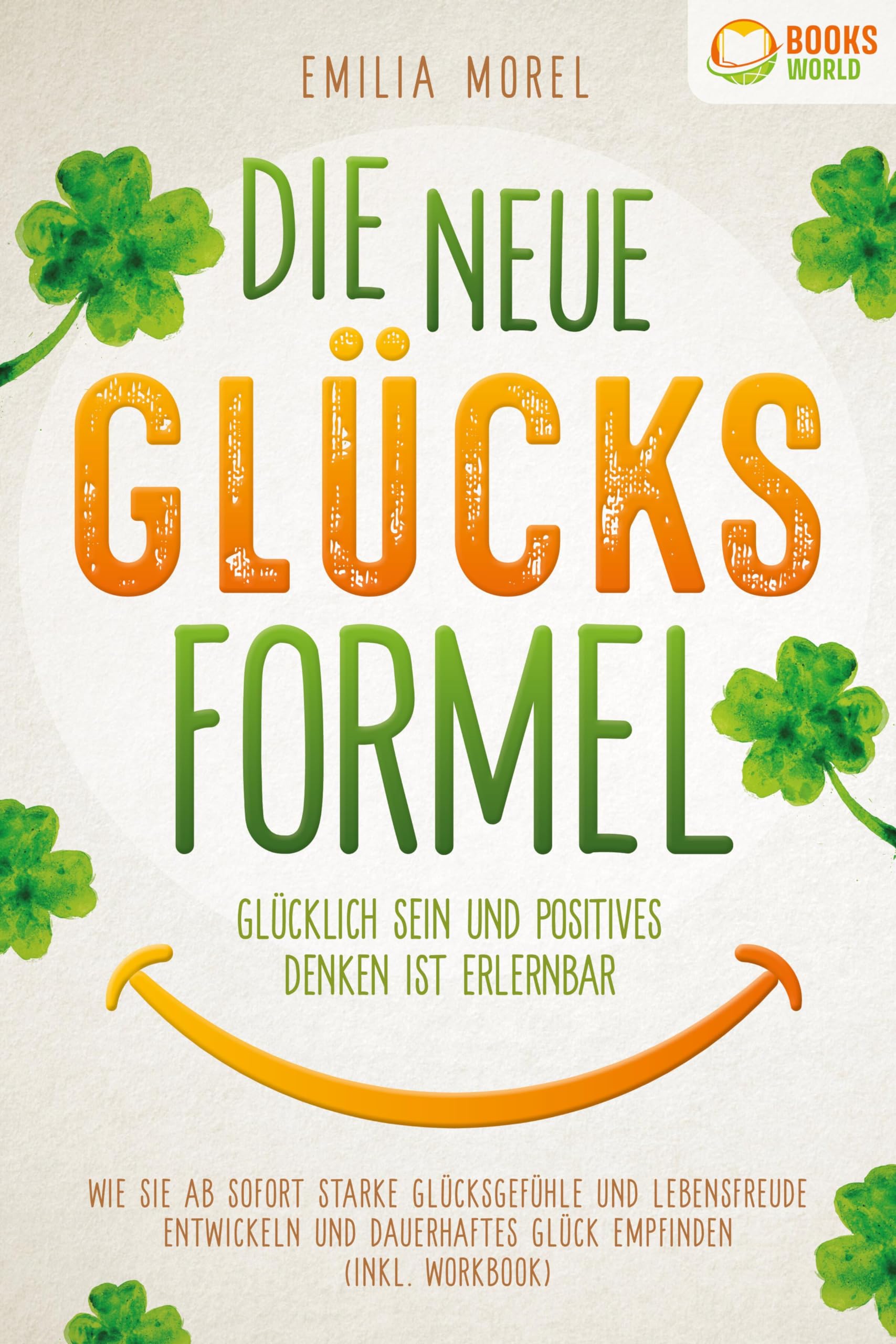 Die neue Glücksformel - Glücklich sein und positives Denken ist erlernbar: Wie Sie ab sofort starke Glücksgefühle und Lebensfreude entwickeln und dauerhaftes Glück empfinden (inkl. Workbook) Medicine