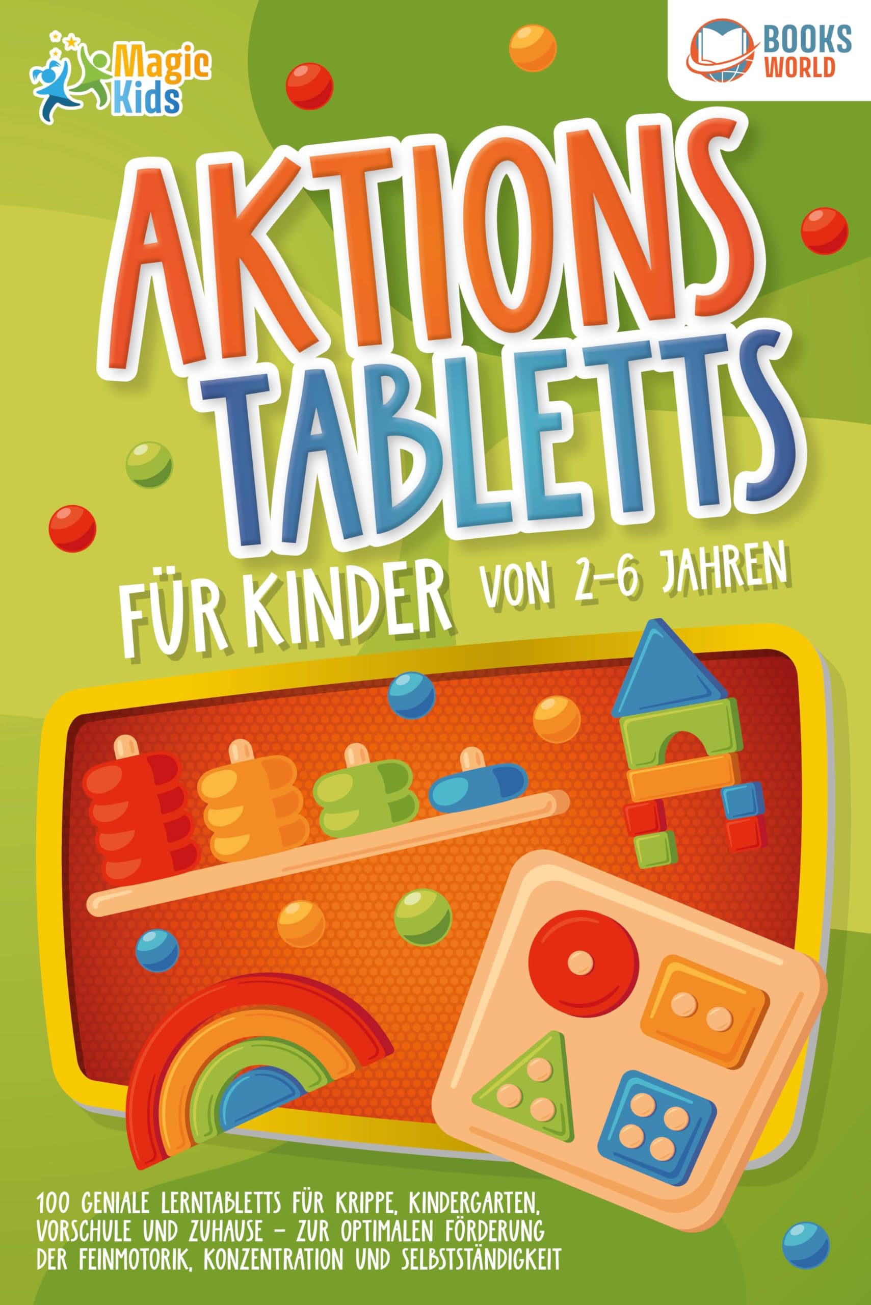 Aktionstabletts für Kinder von 2 - 6 Jahren: 100 geniale Lerntabletts für Krippe, Kindergarten, Vorschule und Zuhause - zur optimalen Förderung der Feinmotorik, Konzentration und Selbstständigkeit Learning & Reference