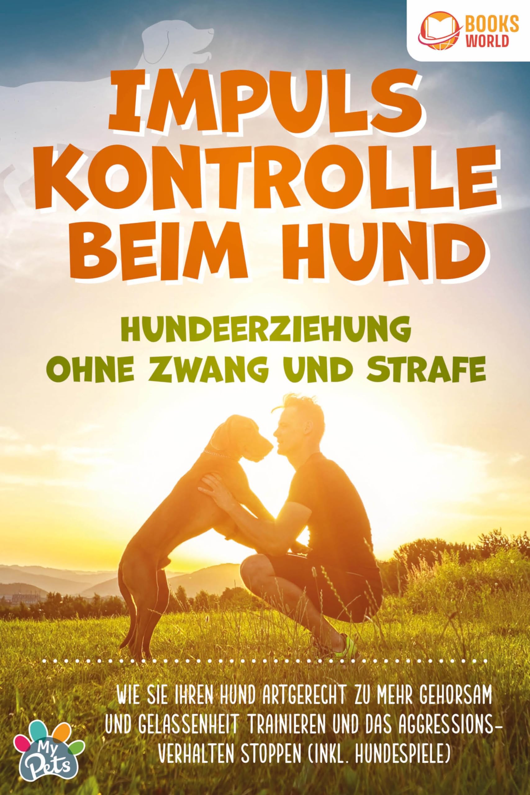 Impulskontrolle beim Hund - Hundeerziehung ohne Zwang und Strafe: Wie Sie Ihren Hund artgerecht zu mehr Gehorsam und Gelassenheit trainieren und das Aggressionsverhalten stoppen (inkl. Hundespiele) Pets