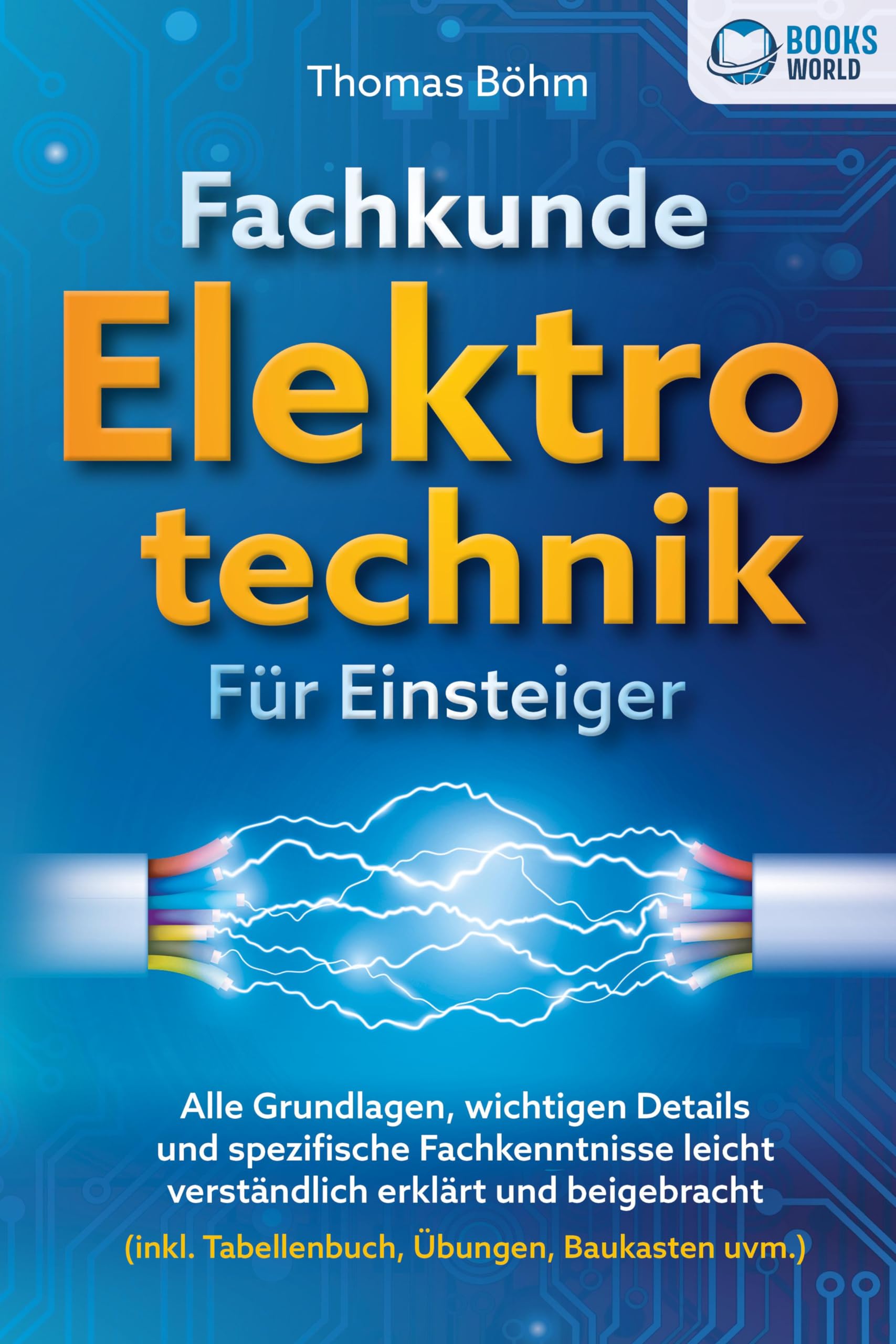 Fachkunde Elektrotechnik für Einsteiger: Alle Grundlagen, wichtigen Details und spezifische Fachkenntnisse leicht verständlich erklärt und beigebracht (inkl. Tabellenbuch, Übungen, Baukasten uvm.) Media & Communication