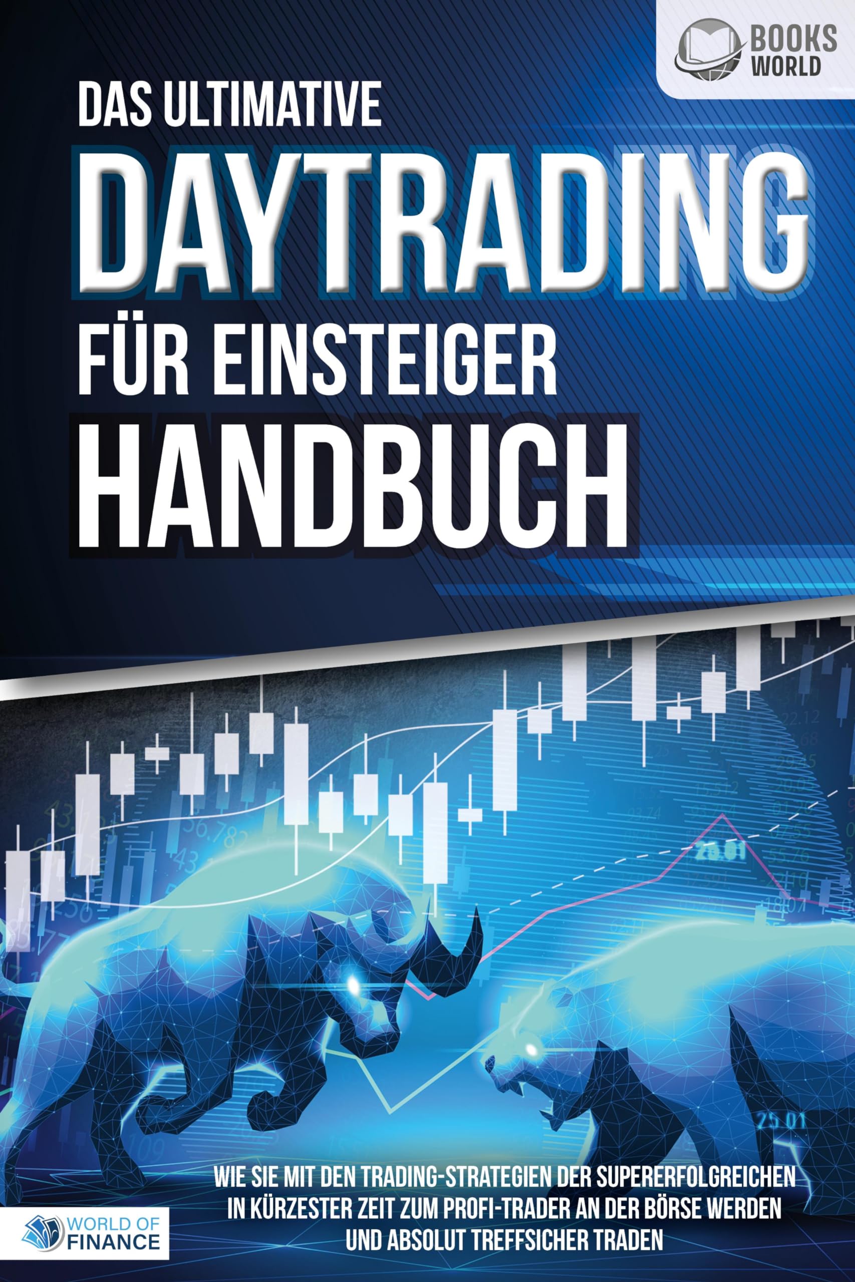 Das ultimative DAYTRADING FÜR EINSTEIGER Handbuch: Wie Sie mit den Trading-Strategien der Supererfolgreichen in kürzester Zeit zum Profi-Trader an der Börse werden und absolut treffsicher traden Business, Finance & Career