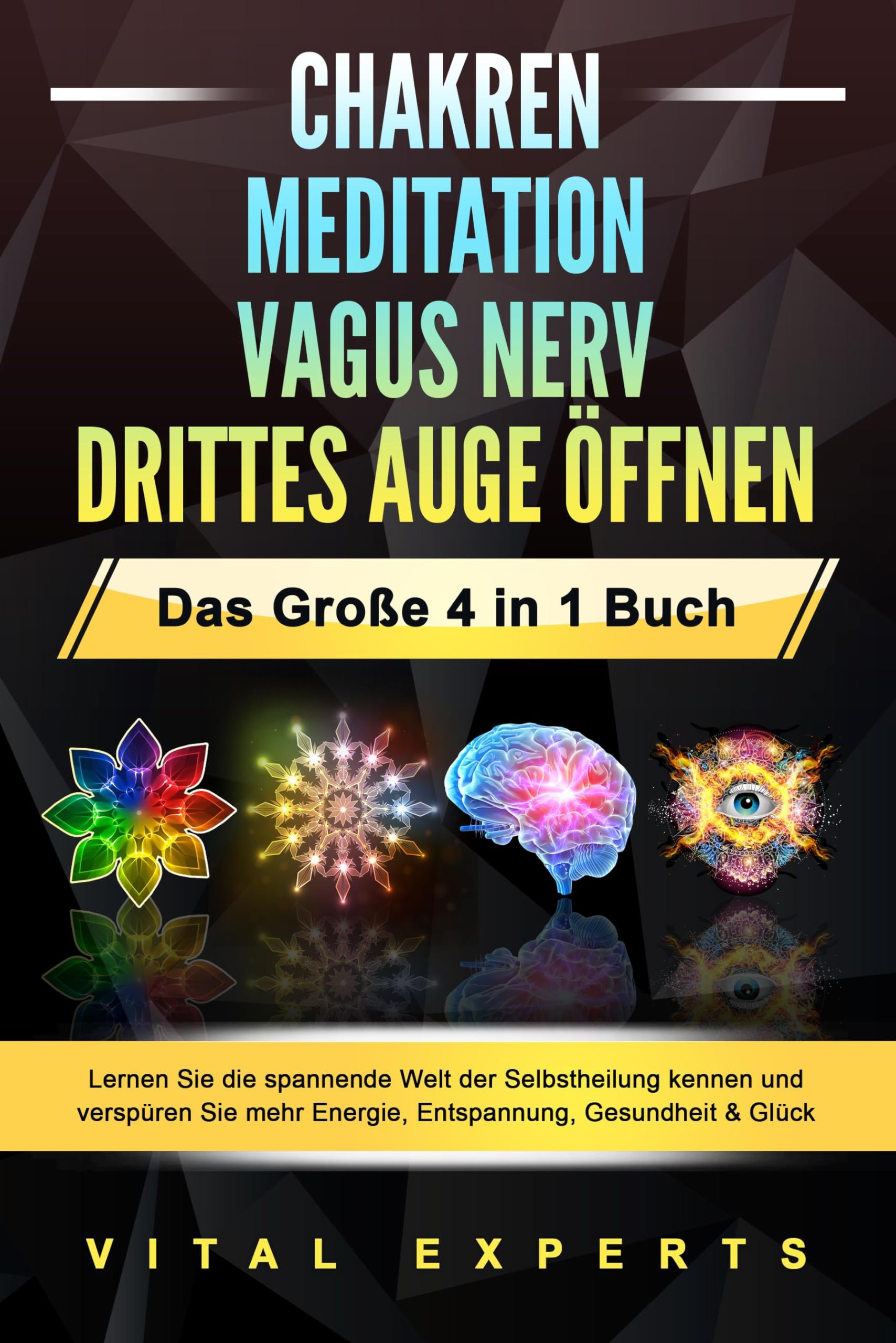 CHAKREN - MEDITATION - VAGUS NERV - DRITTES AUGE ÖFFNEN - Das Große 4 in 1 Buch: Lernen Sie die spannende Welt der Selbstheilung kennen und verspüren Sie mehr Energie, Entspannung, Gesundheit & Glück Health, Nutrition & Fitness