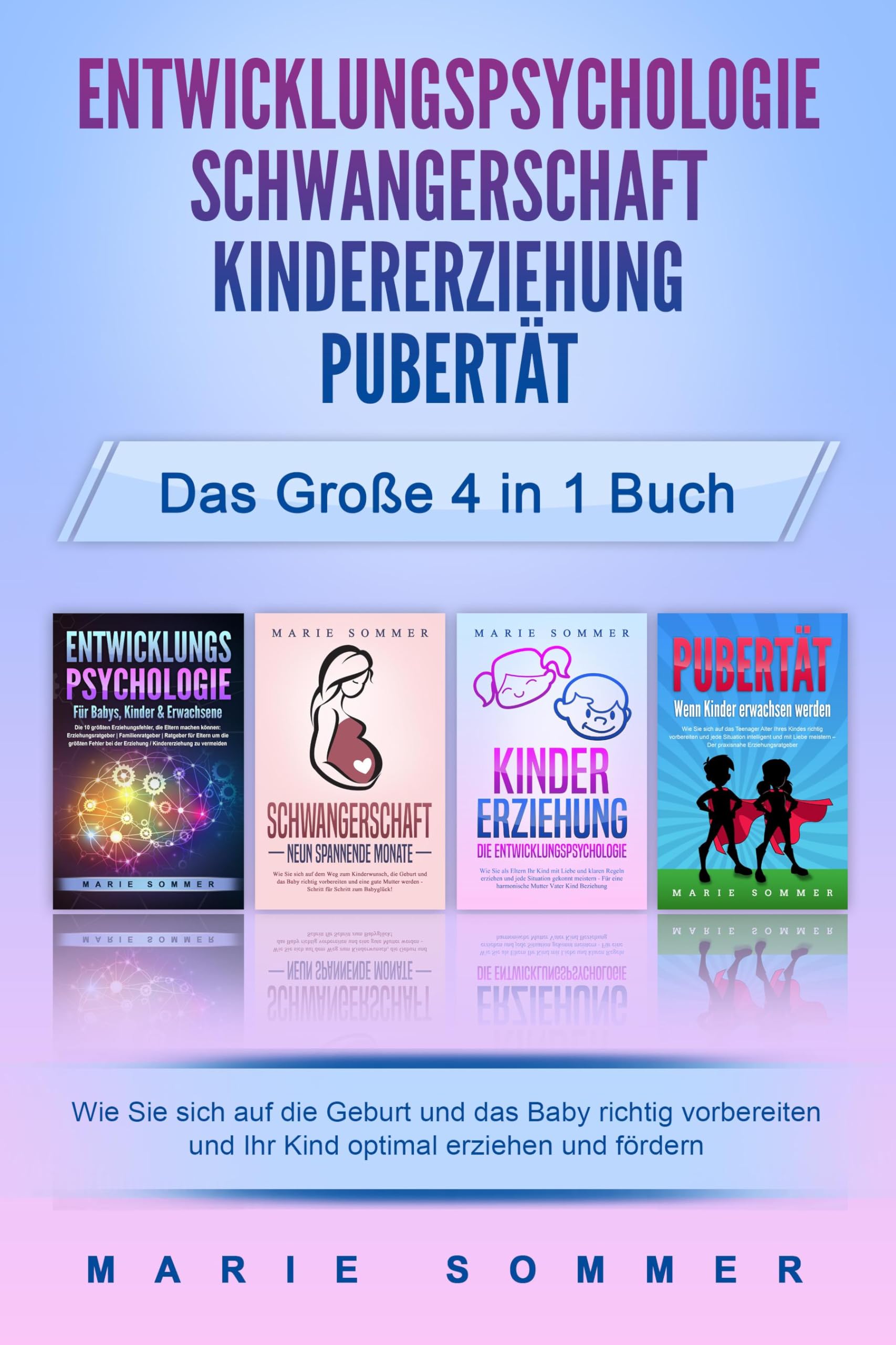 ENTWICKLUNGSPSYCHOLOGIE - SCHWANGERSCHAFT - KINDERERZIEHUNG - PUBERTÄT - Das große 4 in 1 Buch: Wie Sie sich auf die Geburt und das Baby richtig vorbereiten und Ihr Kind optimal erziehen und fördern Learning & Reference