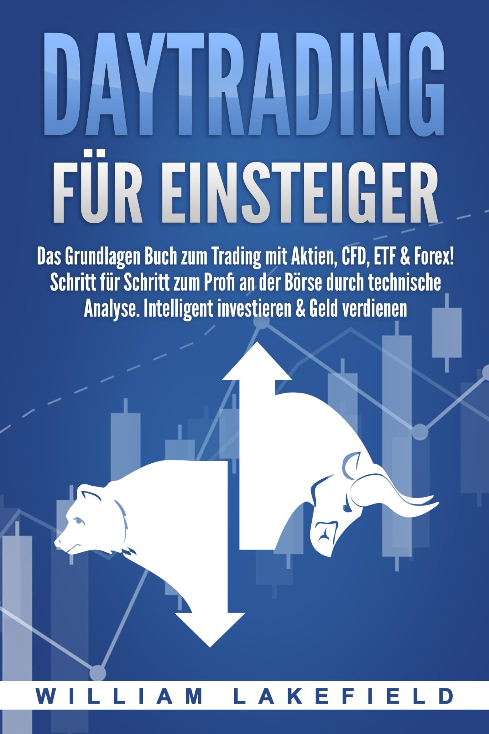 DAYTRADING FÜR EINSTEIGER: Das Grundlagen Buch zum Trading mit Aktien, CFD, ETF & Forex! Schritt für Schritt zum Profi durch technische Analyse. Intelligent investieren & Geld verdienen Law