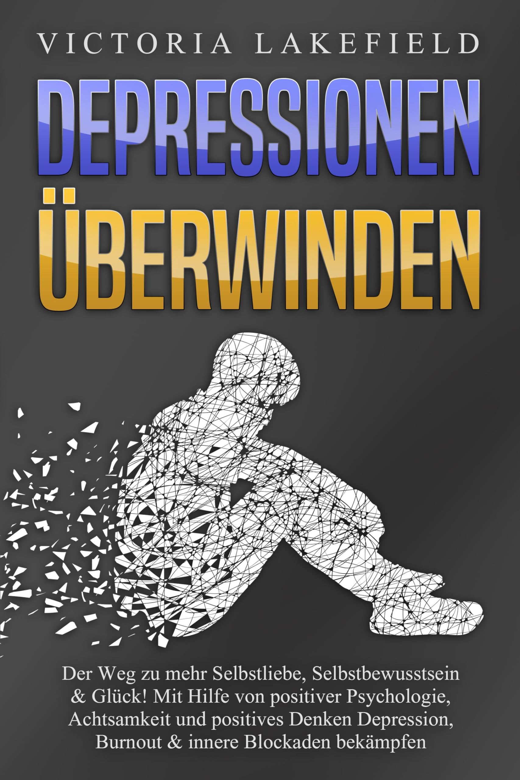 DEPRESSIONEN ÜBERWINDEN: Der Weg zu mehr Selbstliebe, Selbstbewusstsein & Glück! Mit Hilfe von positiver Psychologie, Achtsamkeit und positives Denken Depression, Burnout & innere Blockaden bekämpfen Health, Nutrition & Fitness