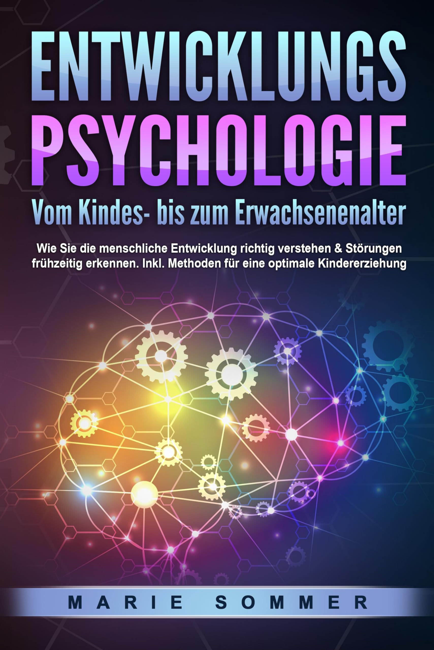 ENTWICKLUNGSPSYCHOLOGIE - Vom Kindes- bis zum Erwachsenenalter: Wie Sie die menschliche Entwicklung richtig verstehen & Störungen frühzeitig erkennen. Inkl. Methoden für eine optimale Kindererziehung Medicine