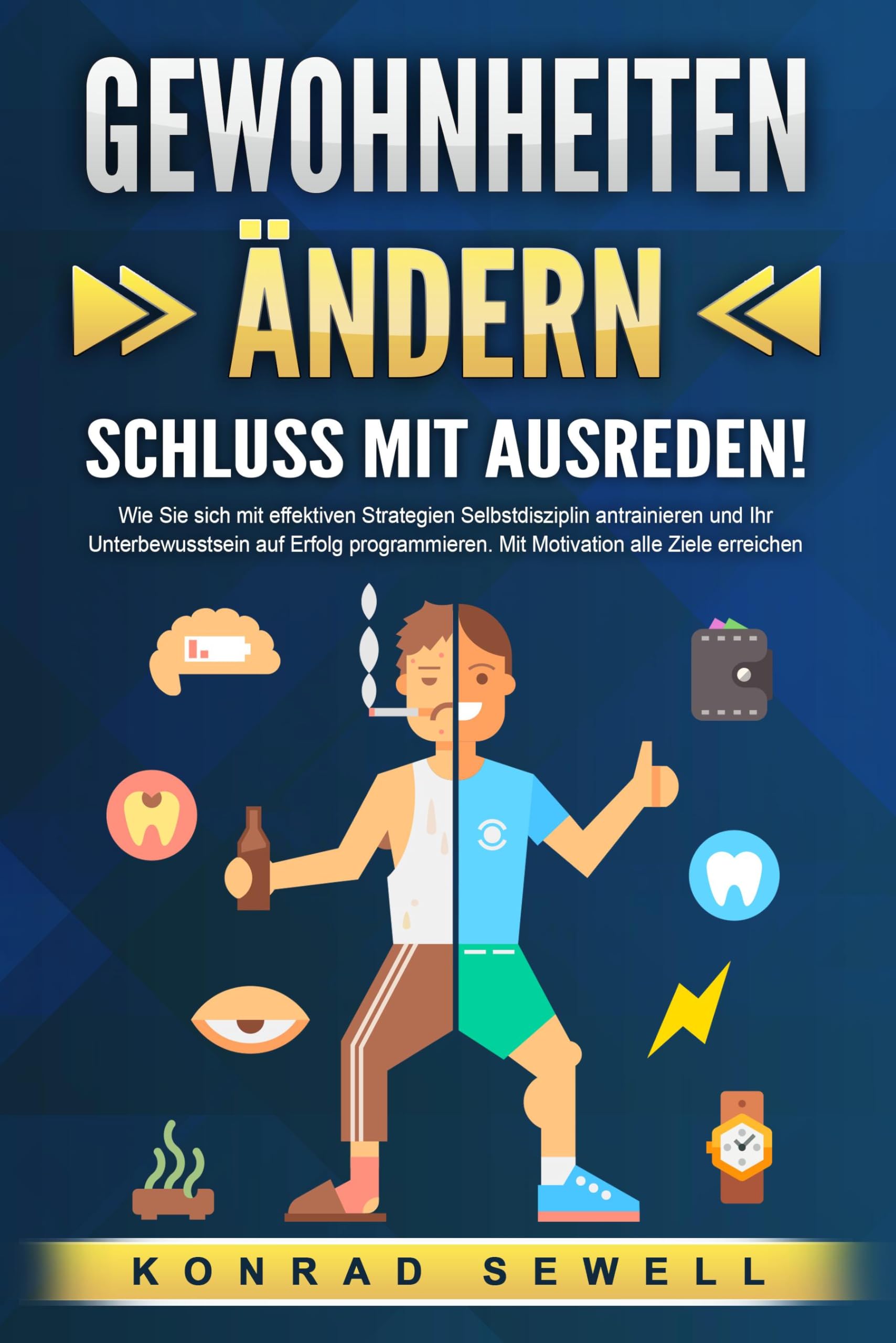 GEWOHNHEITEN ÄNDERN - Schluss mit Ausreden!: Wie Sie sich mit effektiven Strategien Selbstdisziplin antrainieren und Ihr Unterbewusstsein auf Erfolg programmieren. Mit Motivation alle Ziele erreichen Lifestyle