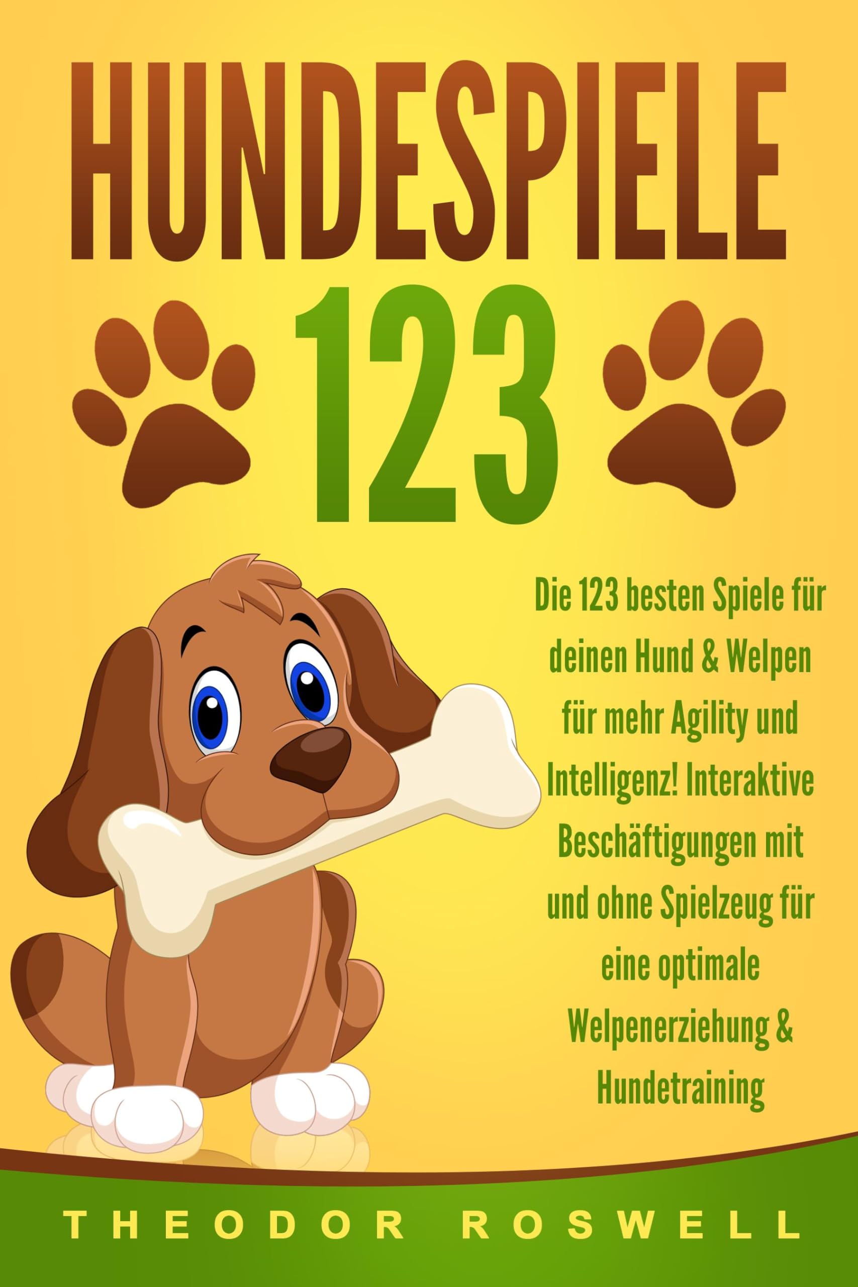 HUNDESPIELE: Die 123 besten Spiele für deinen Hund & Welpen für mehr Agility und Intelligenz! Interaktive Beschäftigungen mit und ohne Spielzeug für eine optimale Welpenerziehung & Hundetraining Social Sciences
