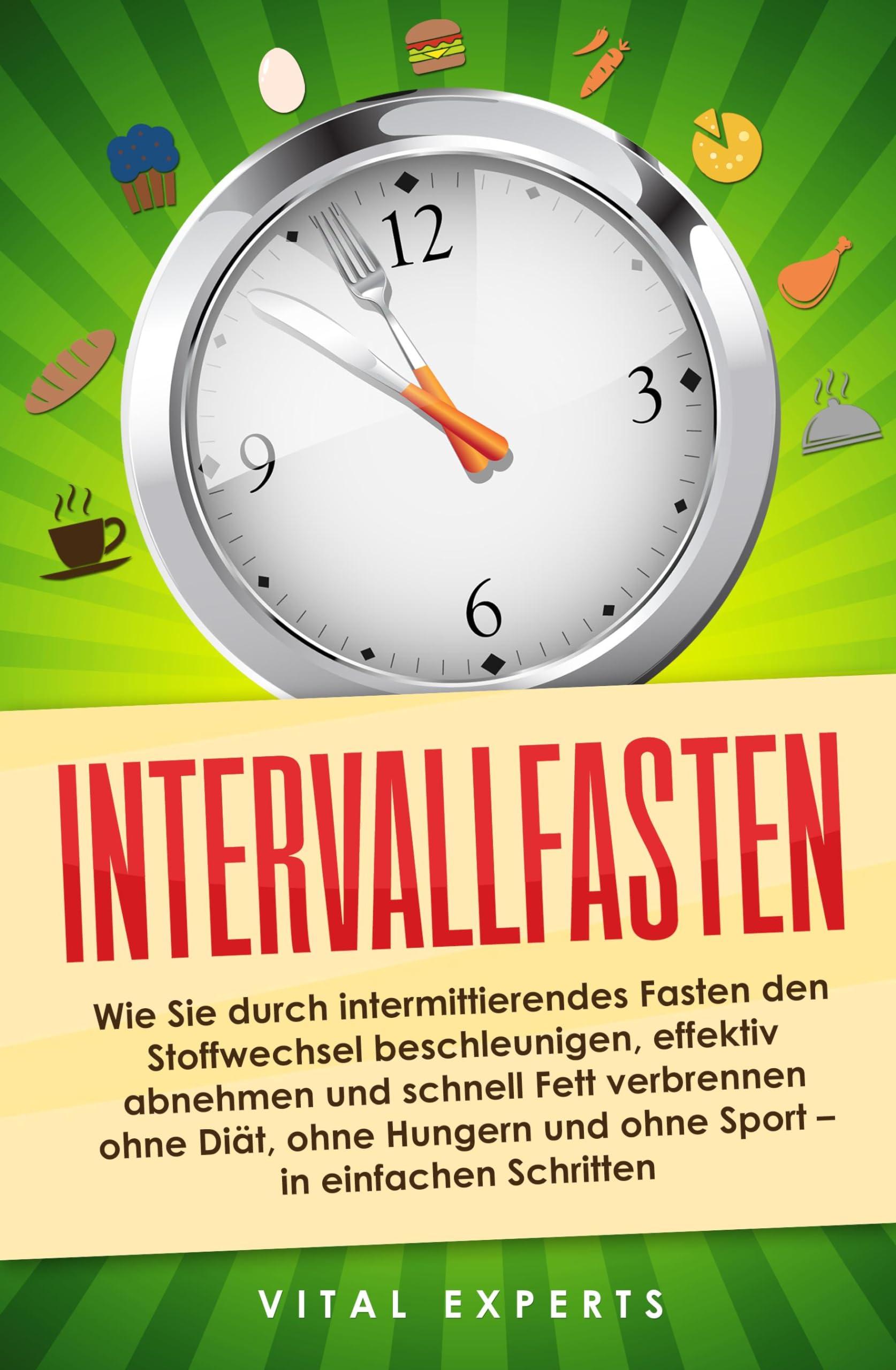 Intervallfasten: Wie Sie durch intermittierendes Fasten den Stoffwechsel beschleunigen, effektiv abnehmen und schnell Fett verbrennen ohne Diät, ohne Hungern und ohne Sport - in einfachen Schritten Medicine