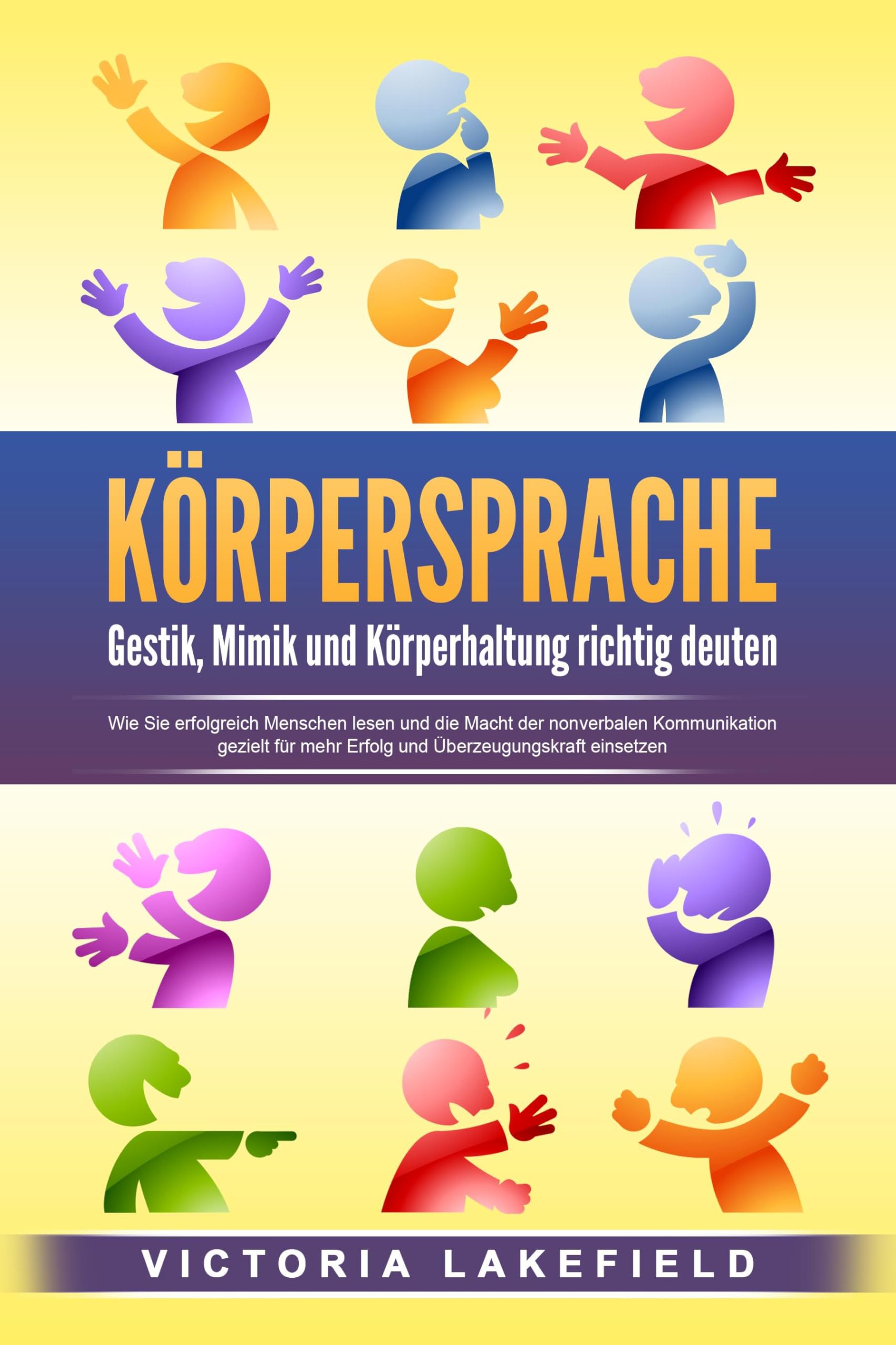 KÖRPERSPRACHE - Gestik, Mimik und Körperhaltung richtig deuten: Wie Sie erfolgreich Menschen lesen und die Macht der nonverbalen Kommunikation gezielt für mehr Erfolg und Überzeugungskraft einsetzen Law