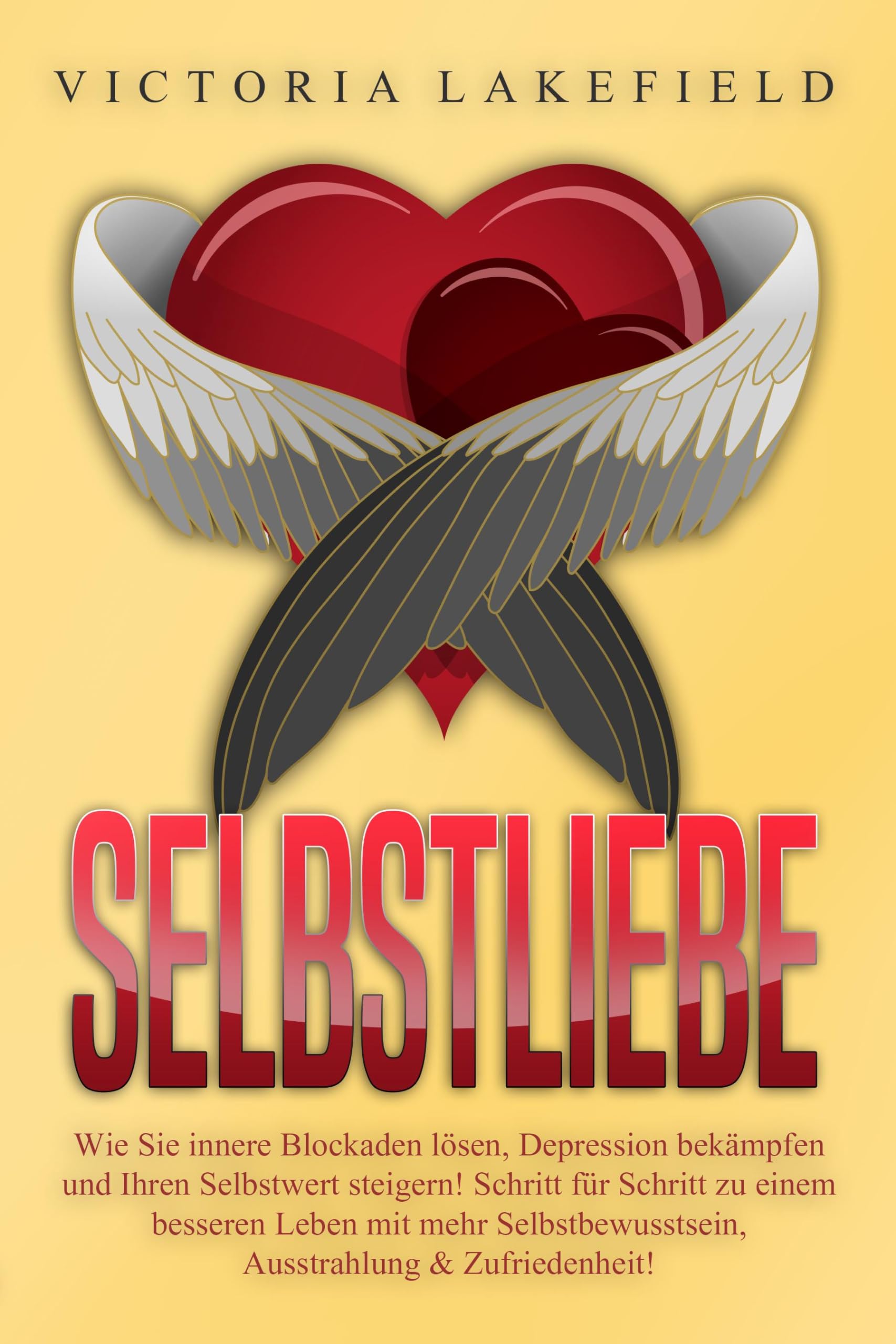 Selbstliebe: Wie Sie innere Blockaden lösen, Depression bekämpfen und Ihren Selbstwert steigern! Schritt für Schritt zu einem besseren Leben mit mehr Selbstbewusstsein, Ausstrahlung & Zufriedenheit! Health, Nutrition & Fitness