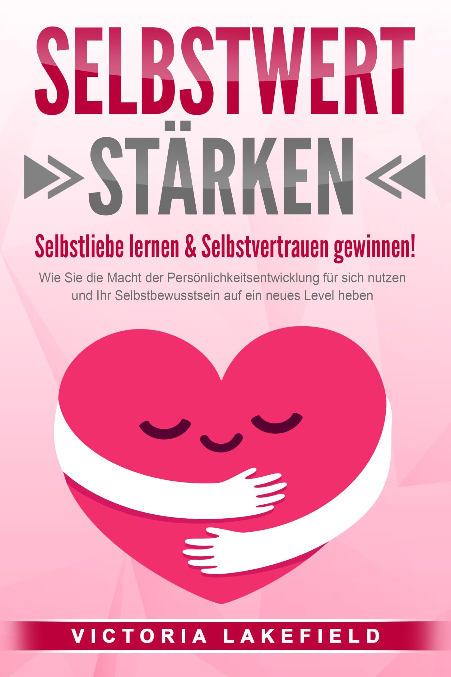 SELBSTWERT STÄRKEN - Selbstliebe lernen & Selbstvertrauen gewinnen!: Wie Sie die Macht der Persönlichkeitsentwicklung für sich nutzen und Ihr Selbstbewusstsein auf ein neues Level heben Health, Nutrition & Fitness