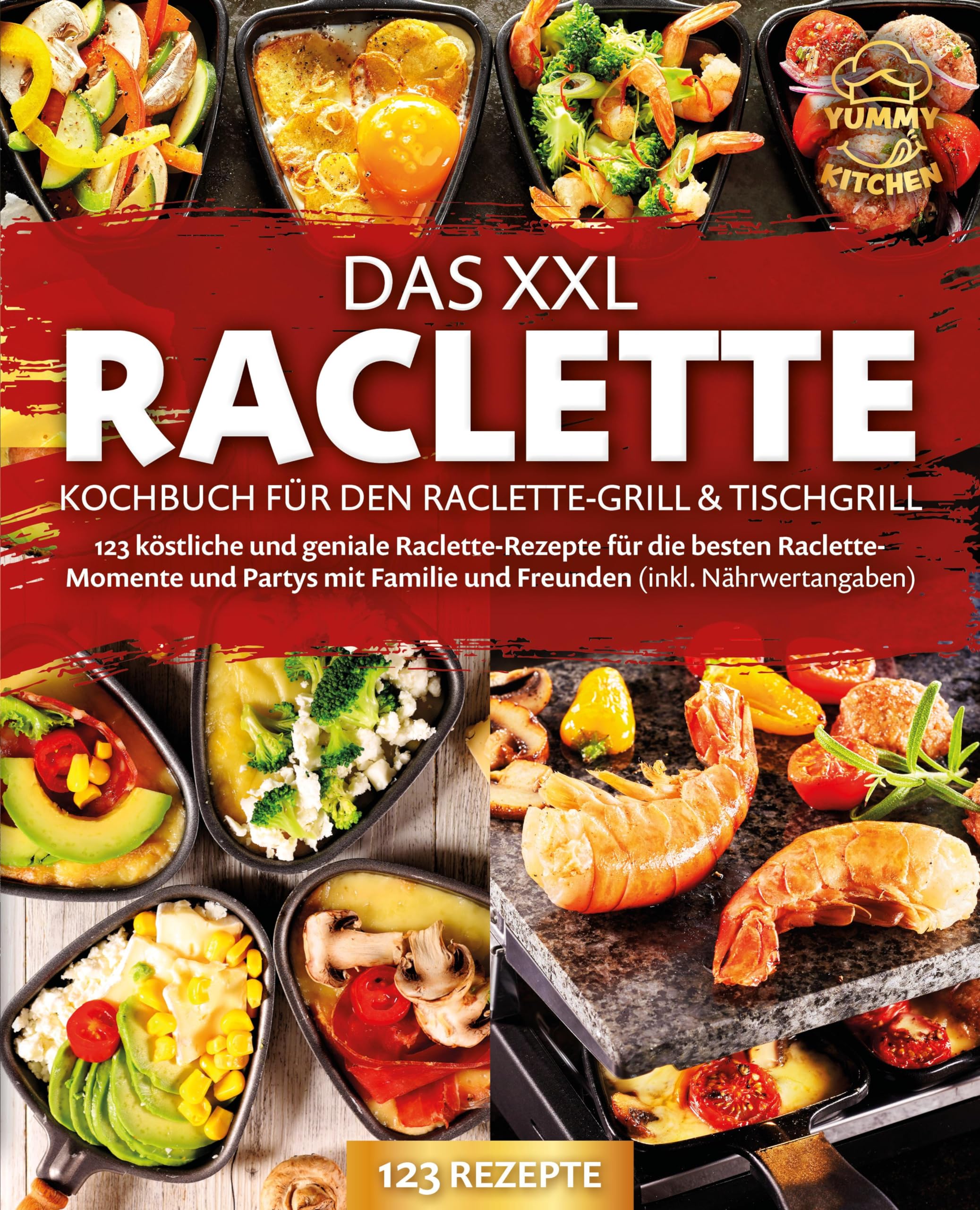 Das XXL Raclette Kochbuch für den Raclette-Grill & Tischgrill: 123 köstliche und geniale Raclette-Rezepte für die besten Raclette-Momente und Partys mit Familie und Freunden (inkl. Nährwertangaben) Leisure, Home & Garden