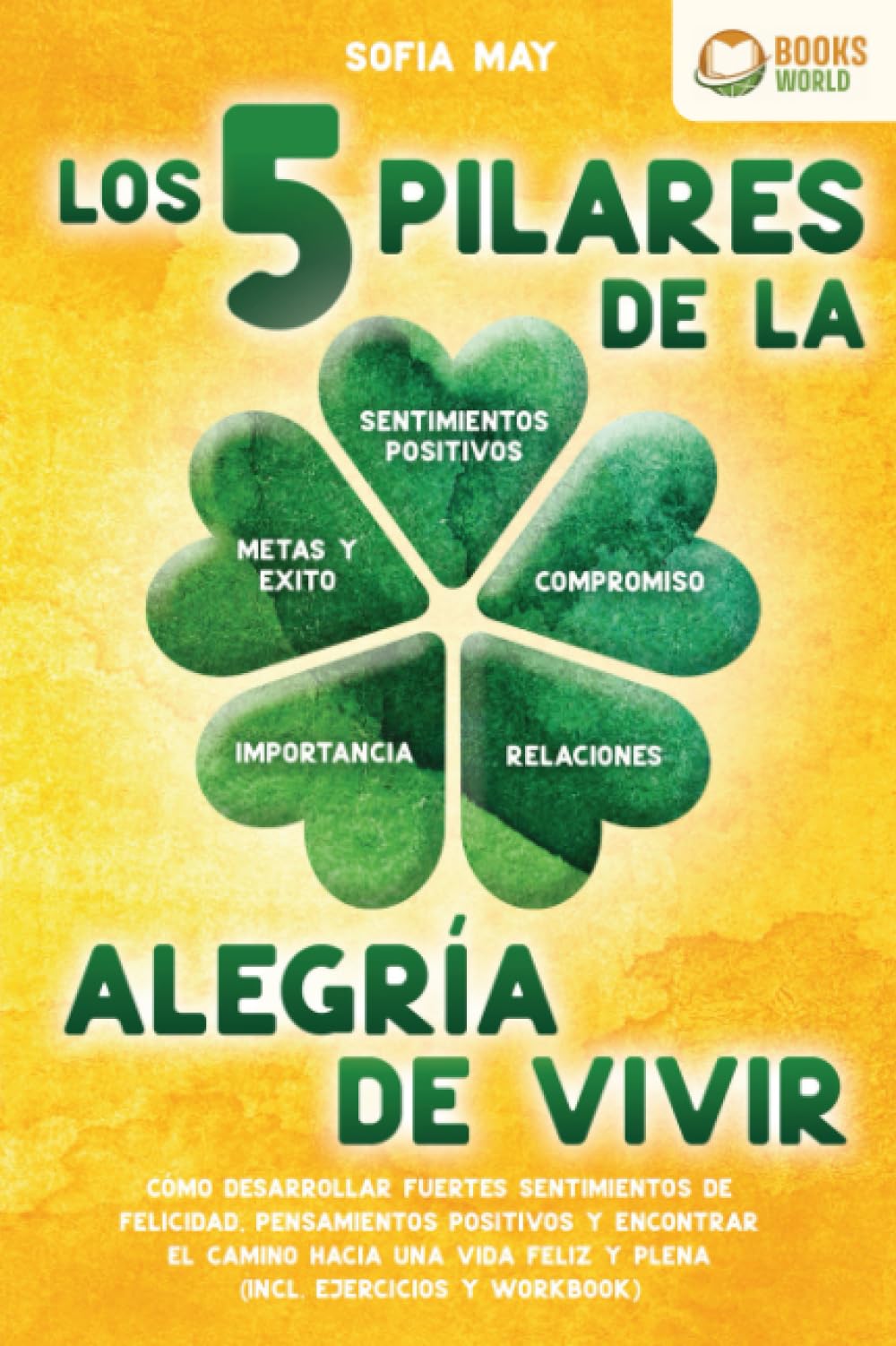Los 5 pilares de la alegría de vivir: Cómo desarrollar fuertes sentimientos de felicidad, pensamientos positivos y encontrar el camino hacia una vida feliz y plena (incl. ejercicios y workbook) book