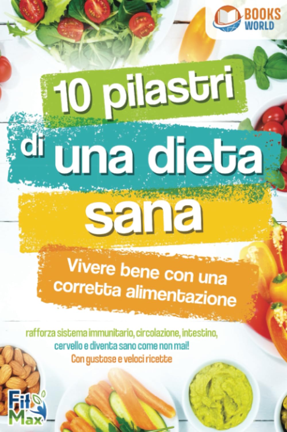 10 pilastri di una dieta sana - Vivere bene con una corretta alimentazione: Rafforza sistema immunitario, circolazione, intestino, cervello e diventa sano come non mai! Con gustose e veloci ricette book
